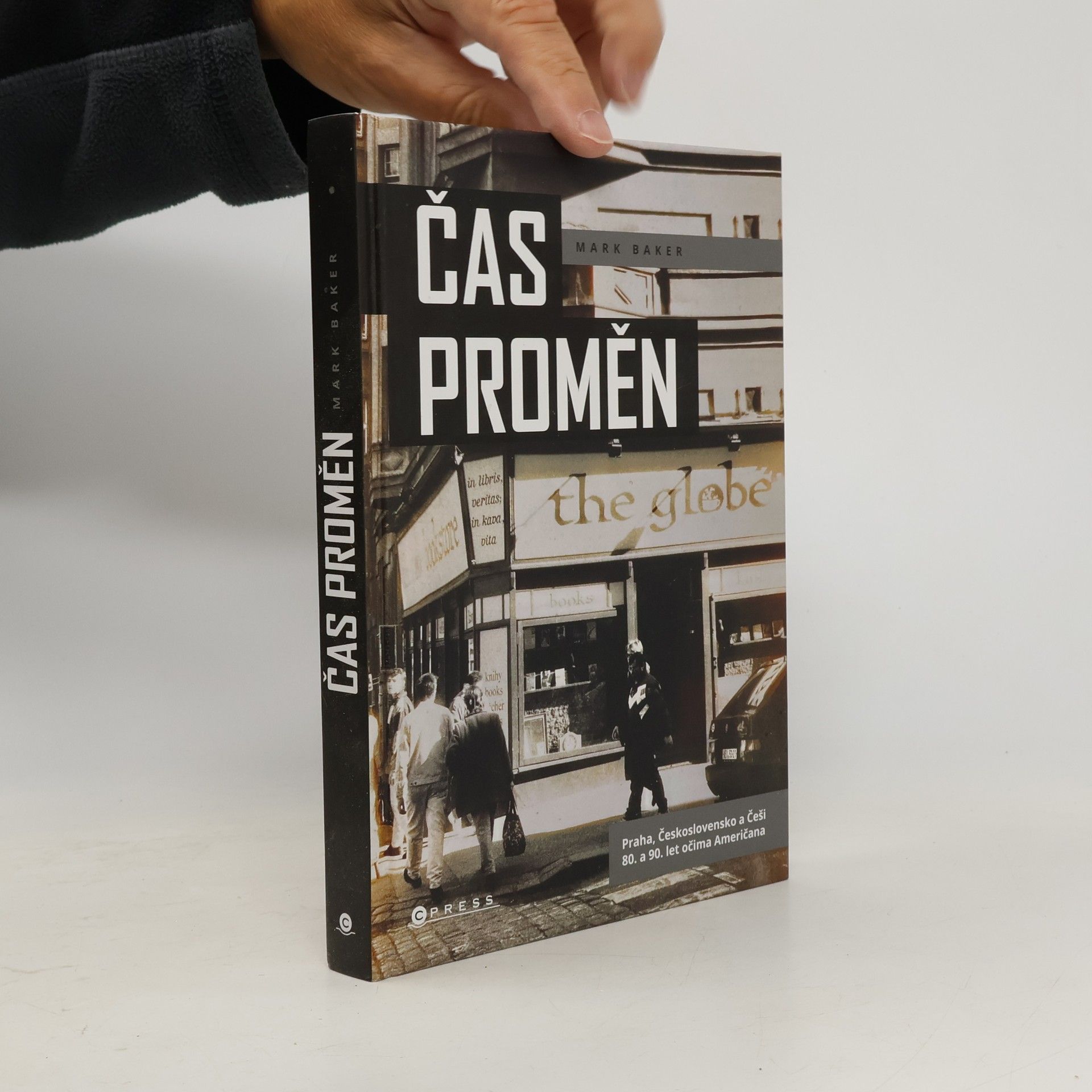 Mark Baker Čas proměn: Praha, Československo a Češi 80. a 90. let očima Američana