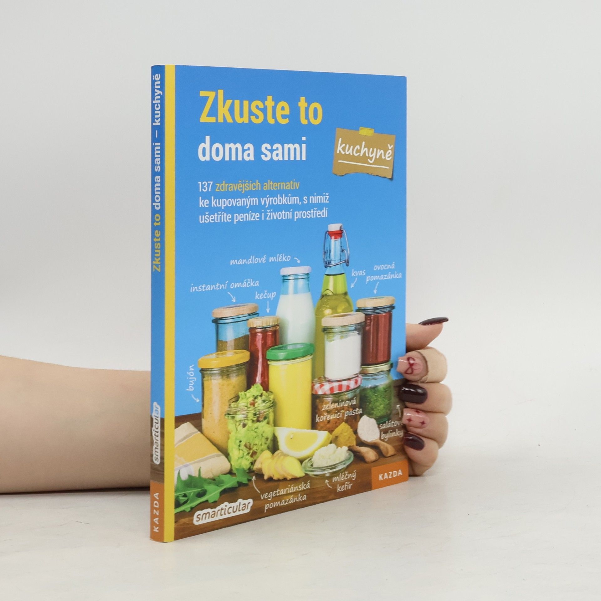 Monika Řezníčková Zkuste to doma sami - kuchyně : 137 zdravějších alternativ kupovaných výrobků, které šetří peníze i životní prostředí