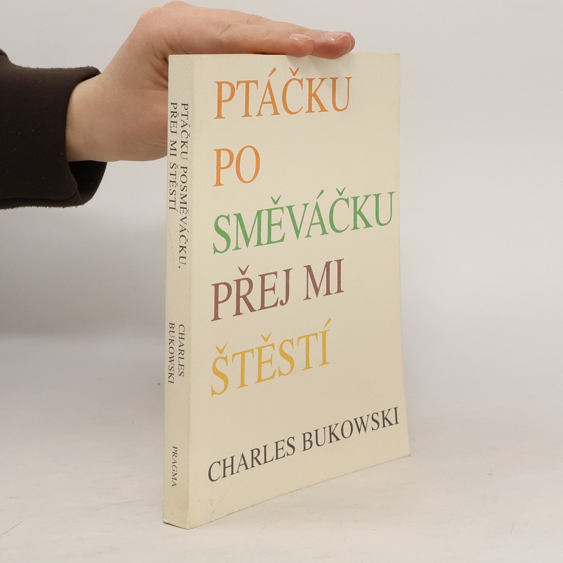Charles Bukowski Ptáčku posměváčku přej mi štěstí