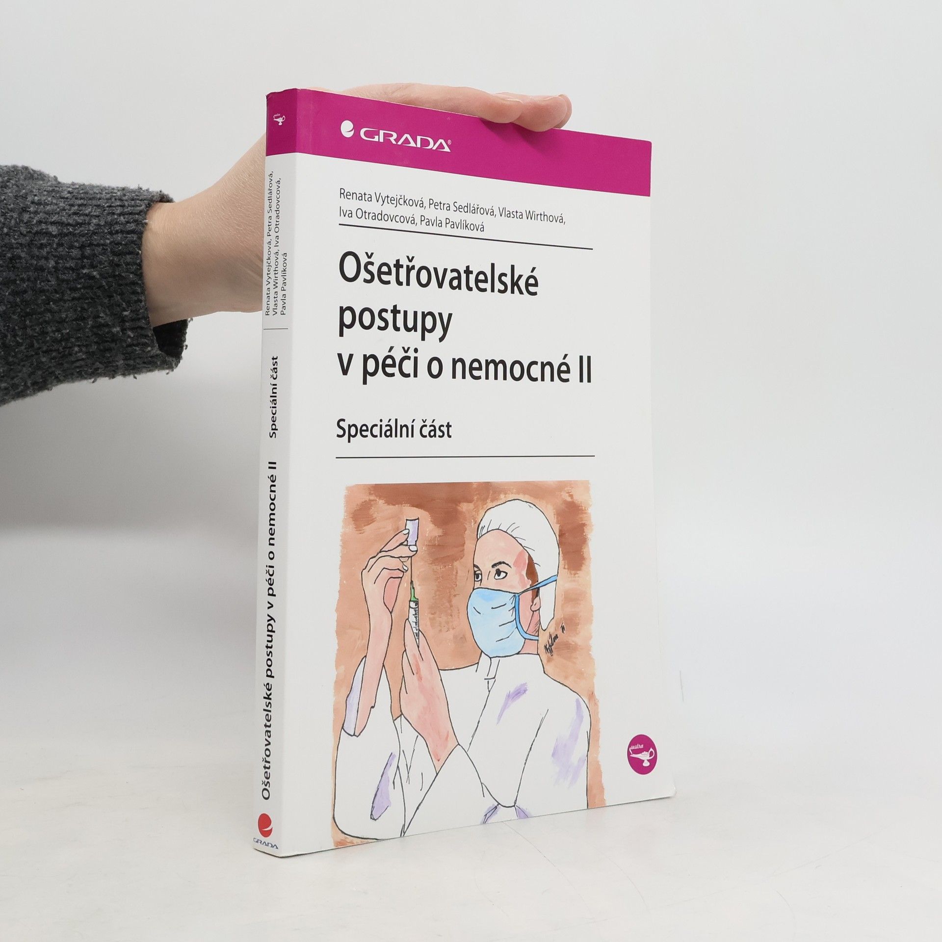 Renata Vytejčková Ošetřovatelské postupy v péči o nemocné II: speciální část