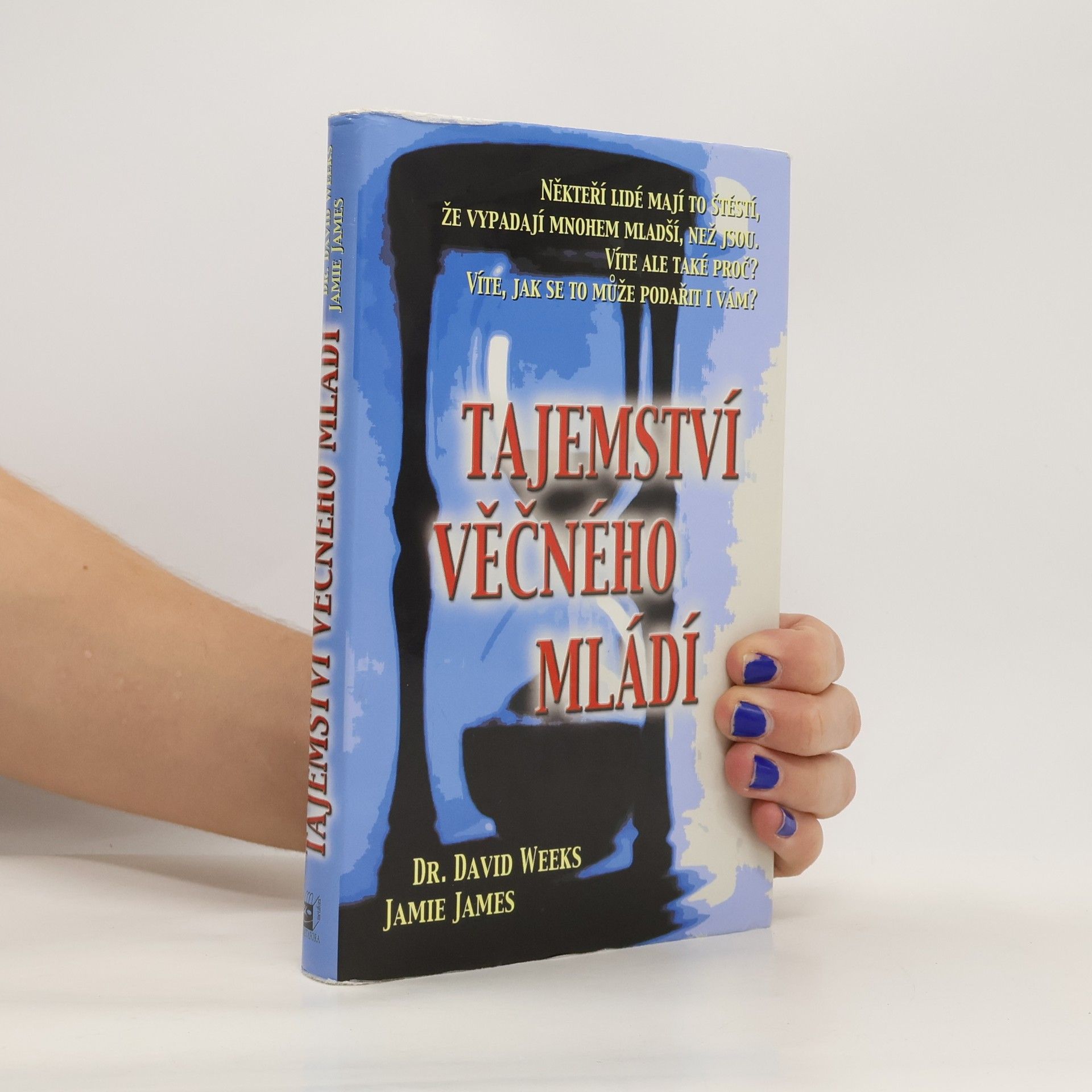 Tajemství věčného mládí : vědecké zdůvodnění, proč někteří lidé vypadají o deset let mladší, než jsou ve skutečnosti, a návod, jak se i vy můžete stát věčně mladými