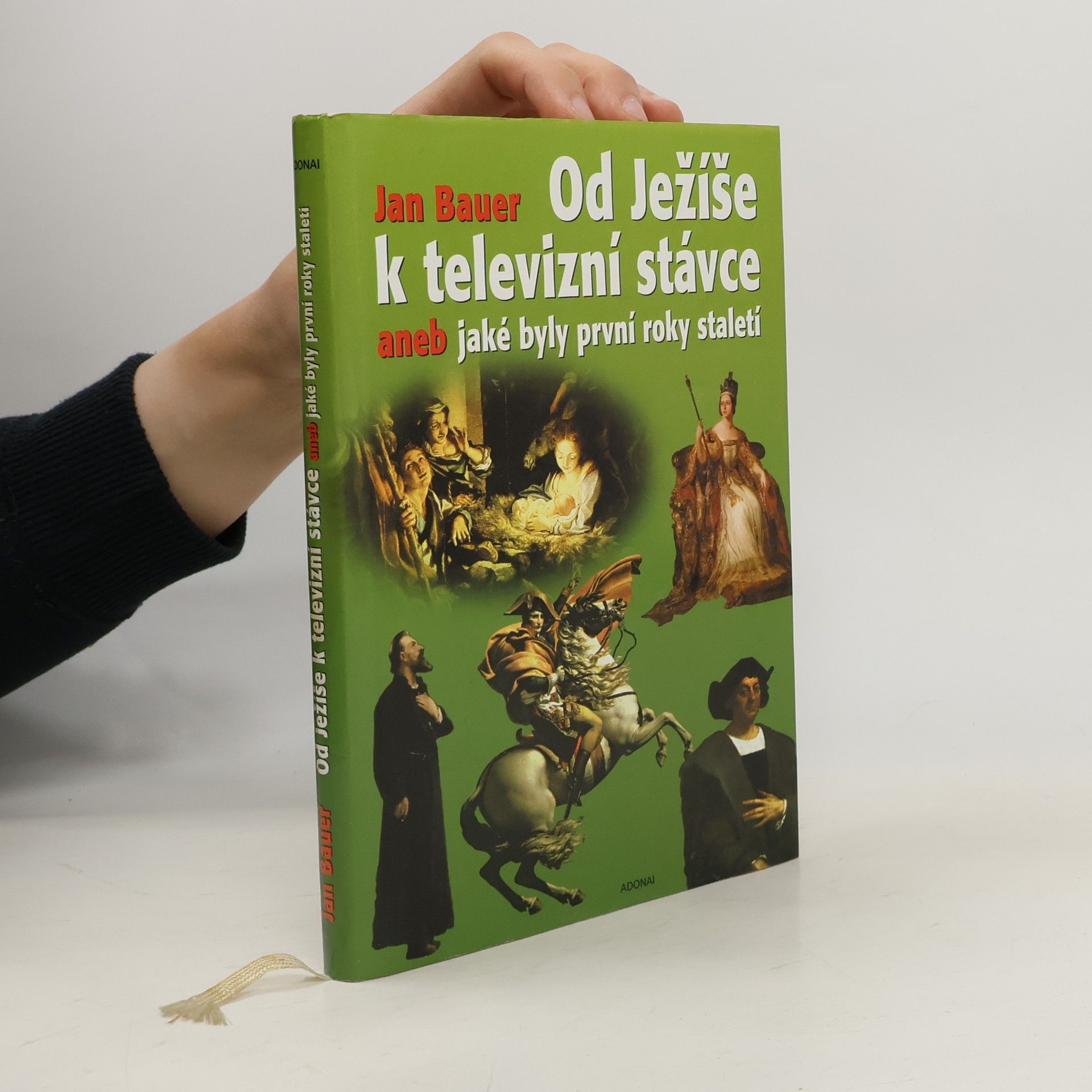 Jan Bauer Od Ježíše k televizní stávce aneb jaké byly první roky staletí (1-2001)