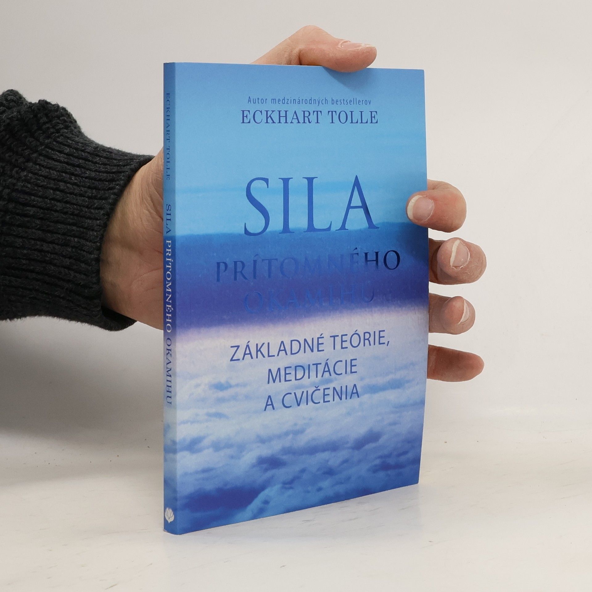 Eckhart Tolle Sila prítomného okamihu – Základné teórie, meditácie a cvičenia