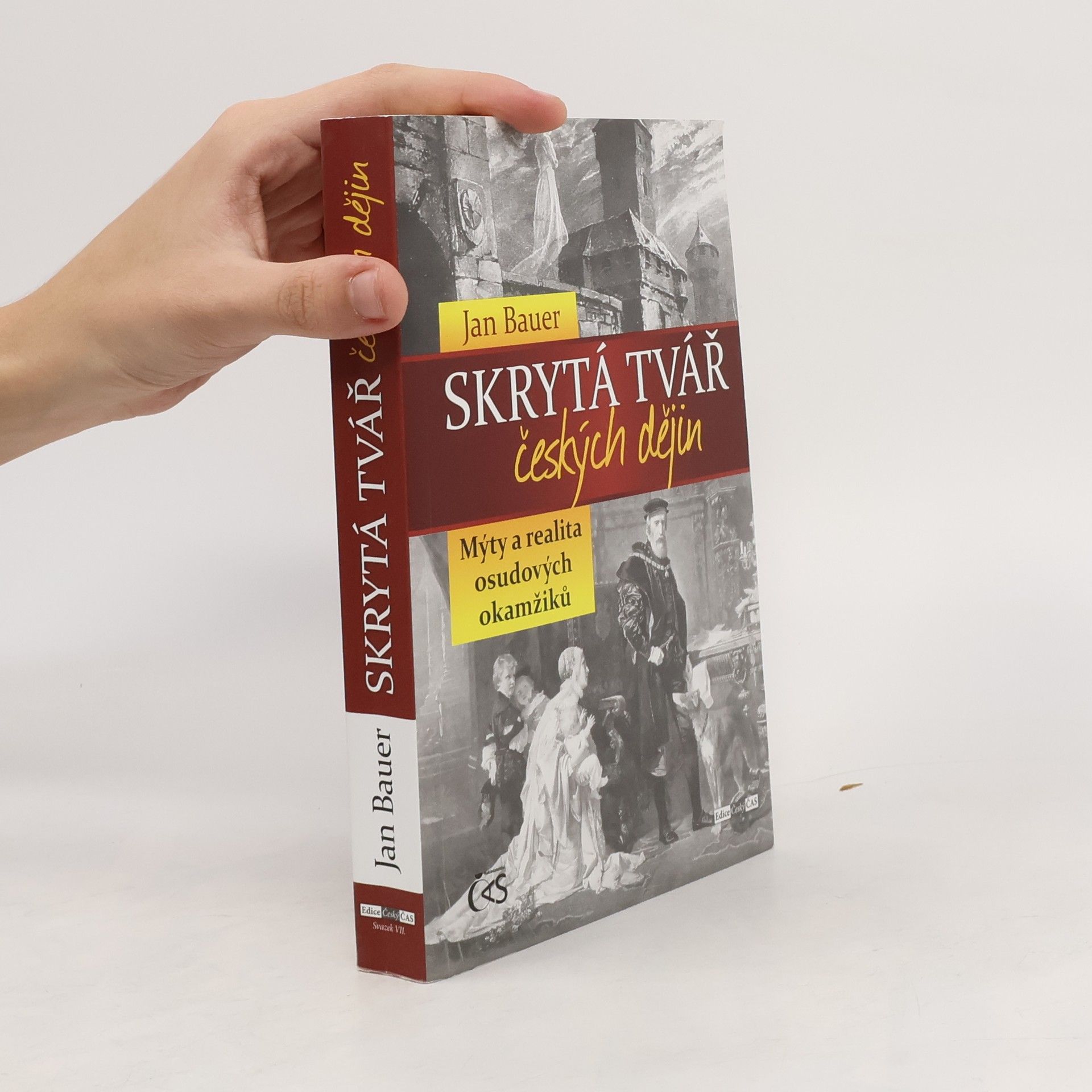 Jan Bauer Skrytá tvář českých dějin : mýty a realita osudových okamžiků