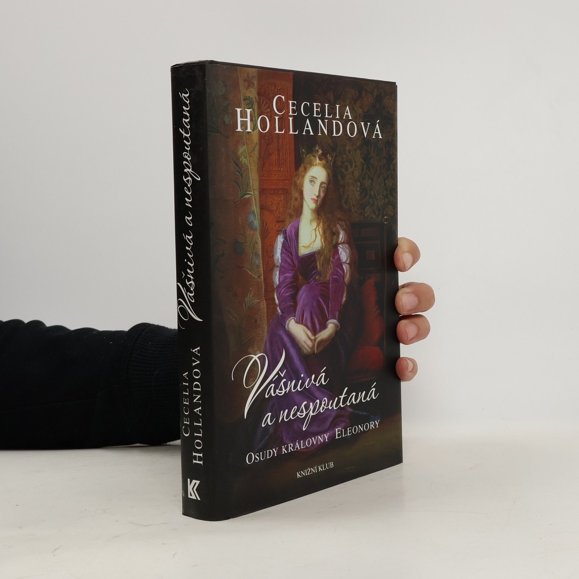 Cecelia Holland Vášnivá a nespoutaná. Osudy královny Eleonory