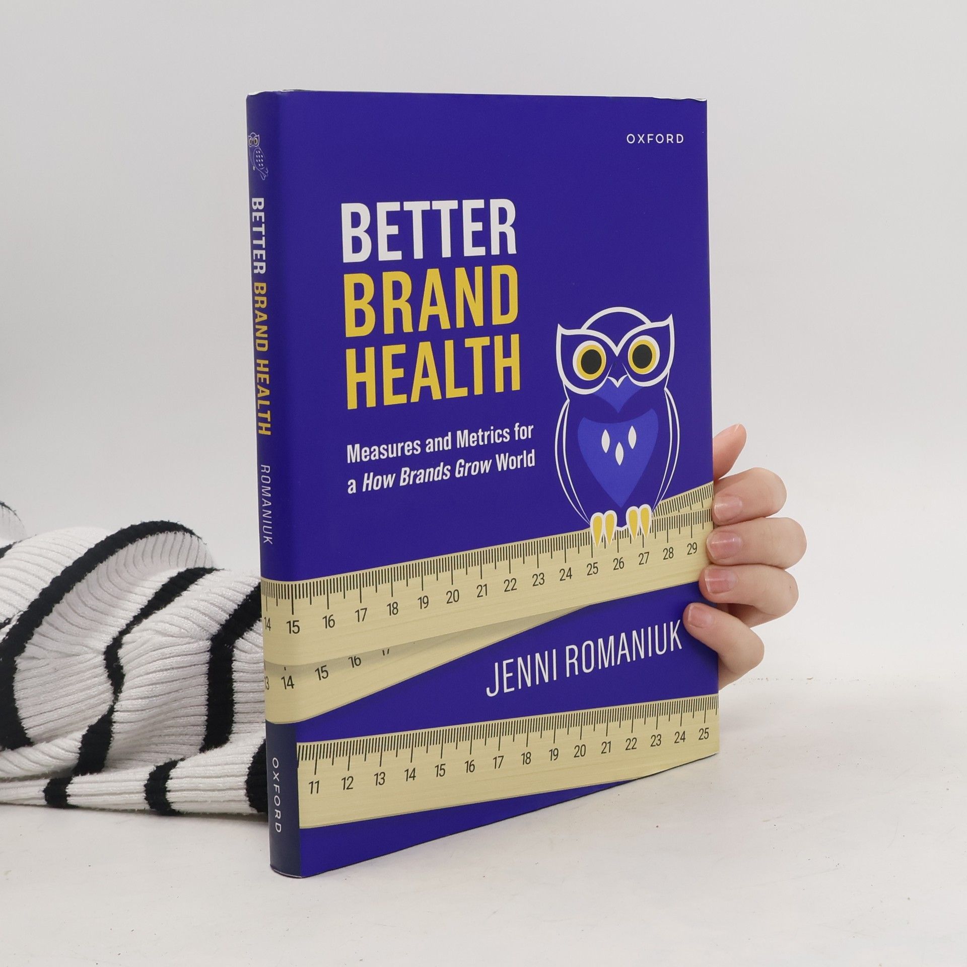 Jenni Romaniuk Better Brand Health. Measures and Metrics for a How Brands Grow World