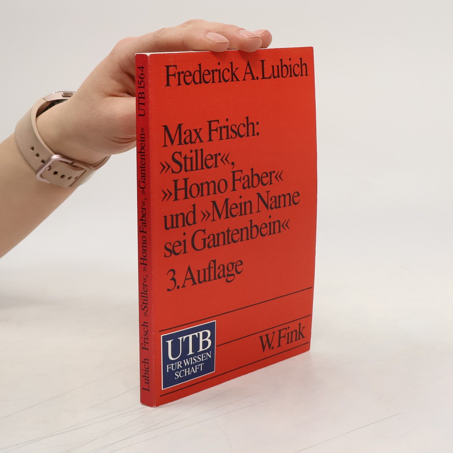 Frederick A. Lubich Max Frisch 'Stiller', 'Homo Faber' und 'Mein Name sei Gantenbein'