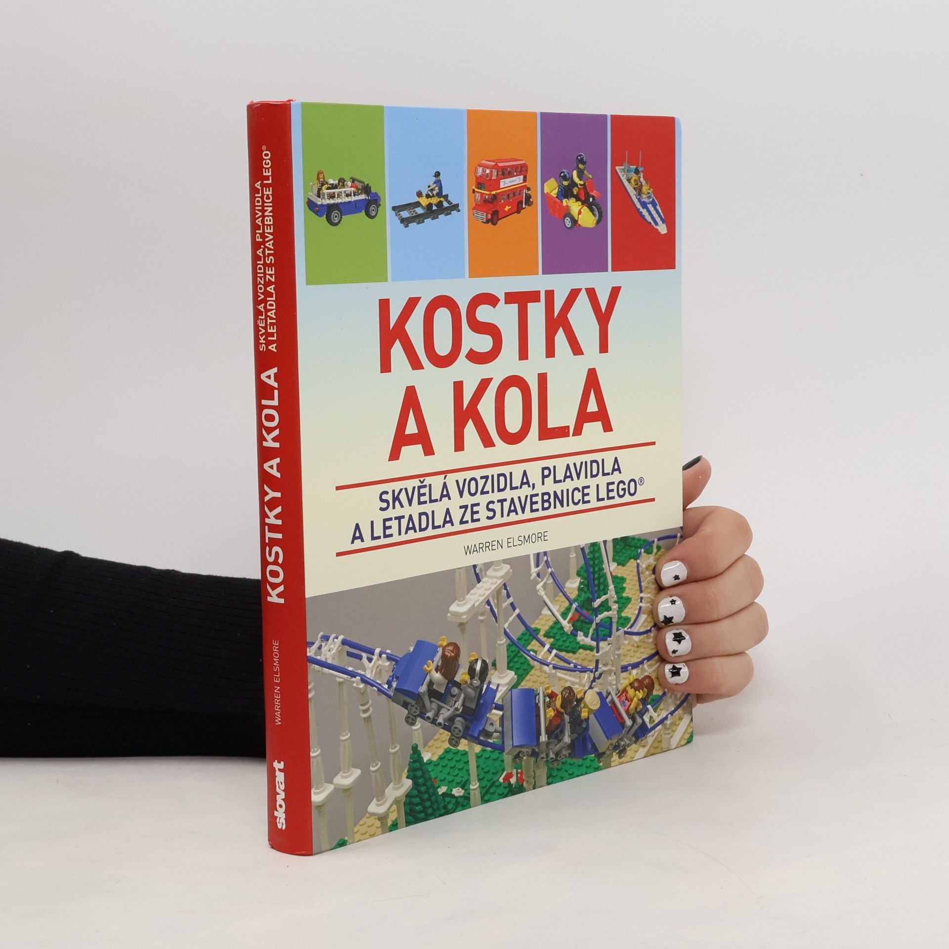 Waren Elsmore Kostky a kola: Skvělá vozidla, plavidla a letadla ze stavebnice LEGO®