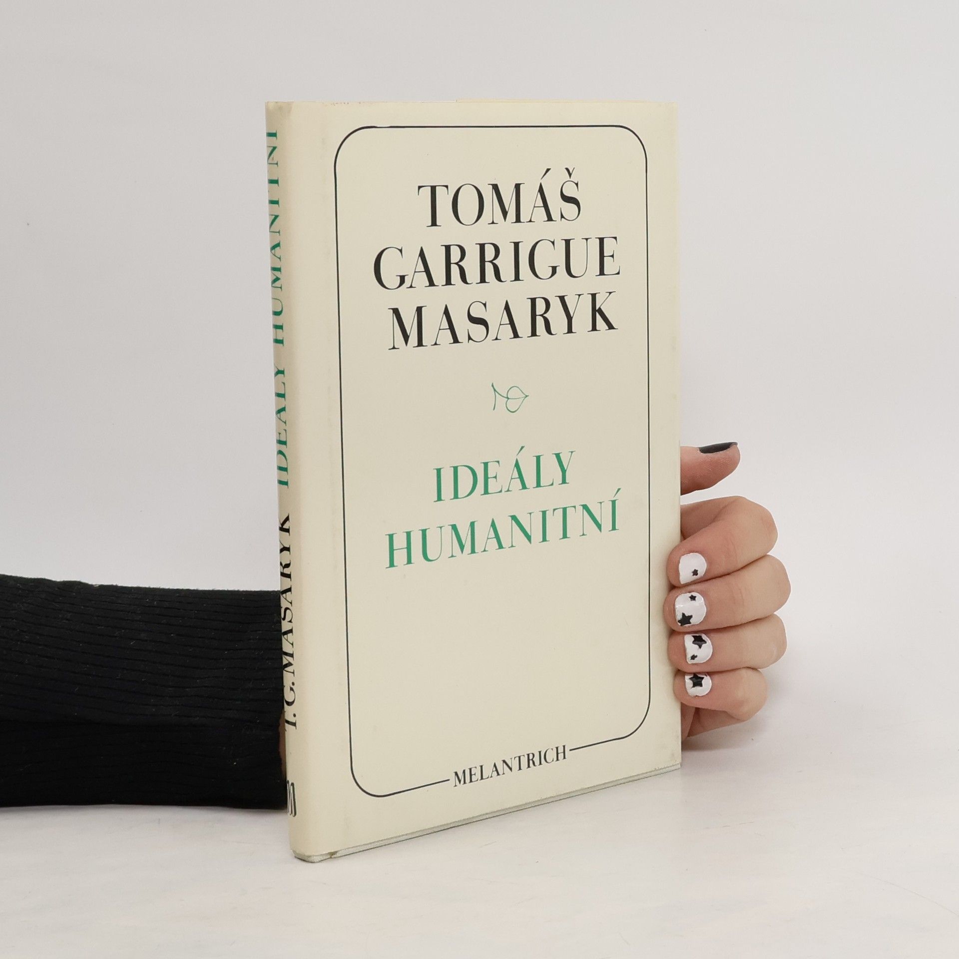 Tomáš Garrigue Masaryk Ideály humanitní. Problém malého národa. Demokratism v politice. 3 spisy v jednom svazku.