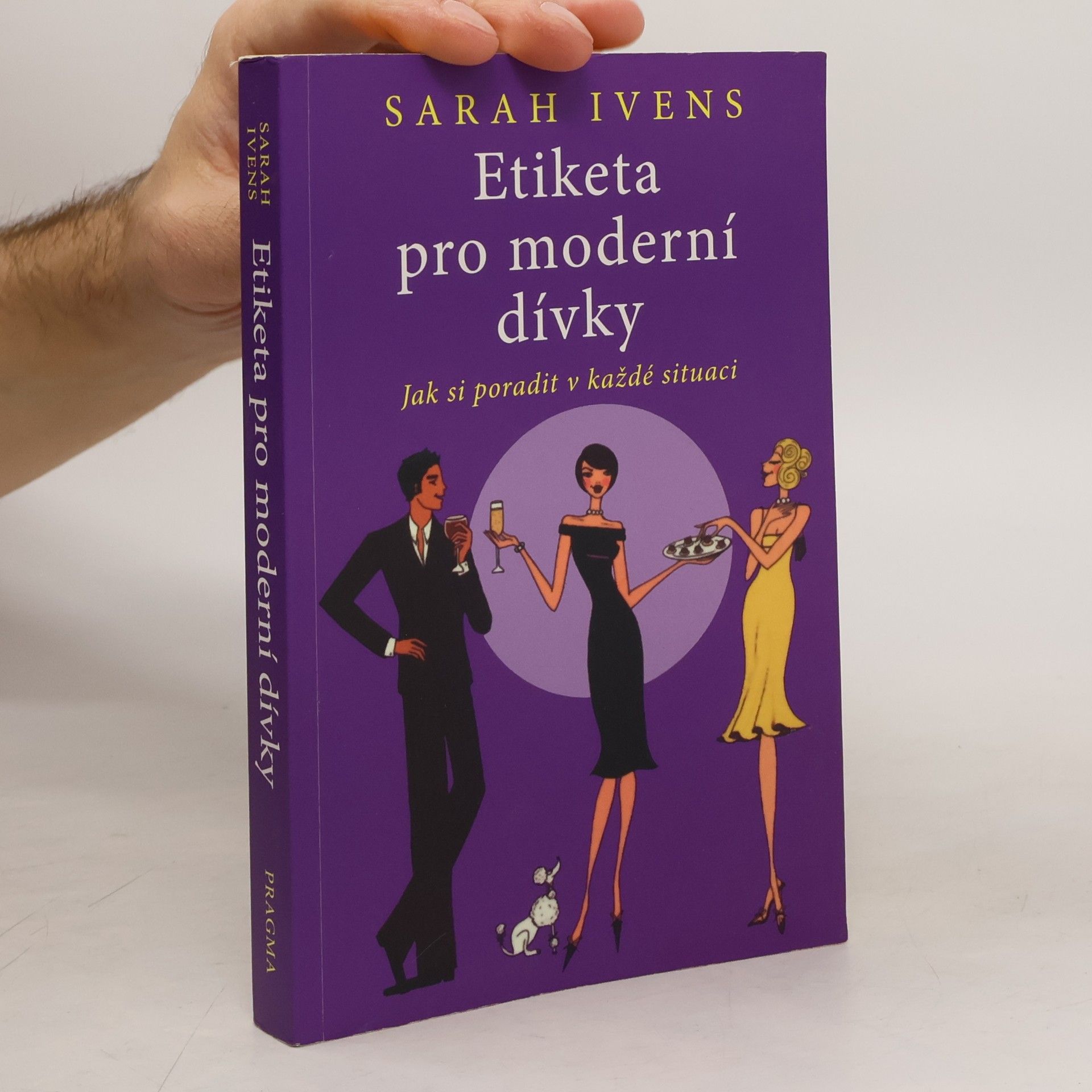 Sarah Ivens Etiketa pro moderní dívky. Jak si poradit v každé situaci