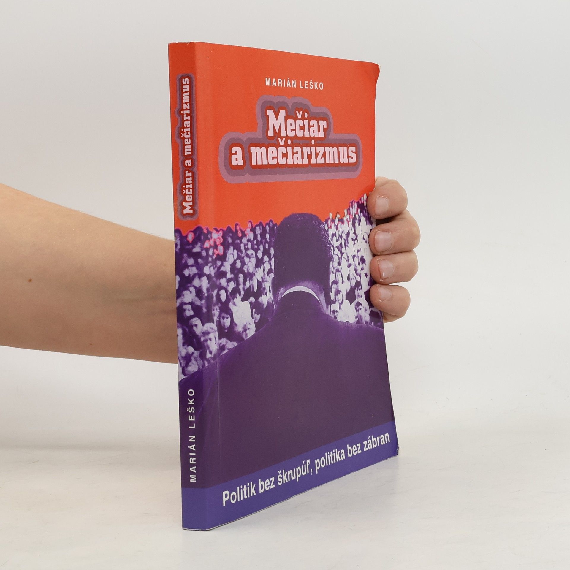 Marián Leško Mečiar a mečiarismus: Politik bez škrupúl, politika bez zábran