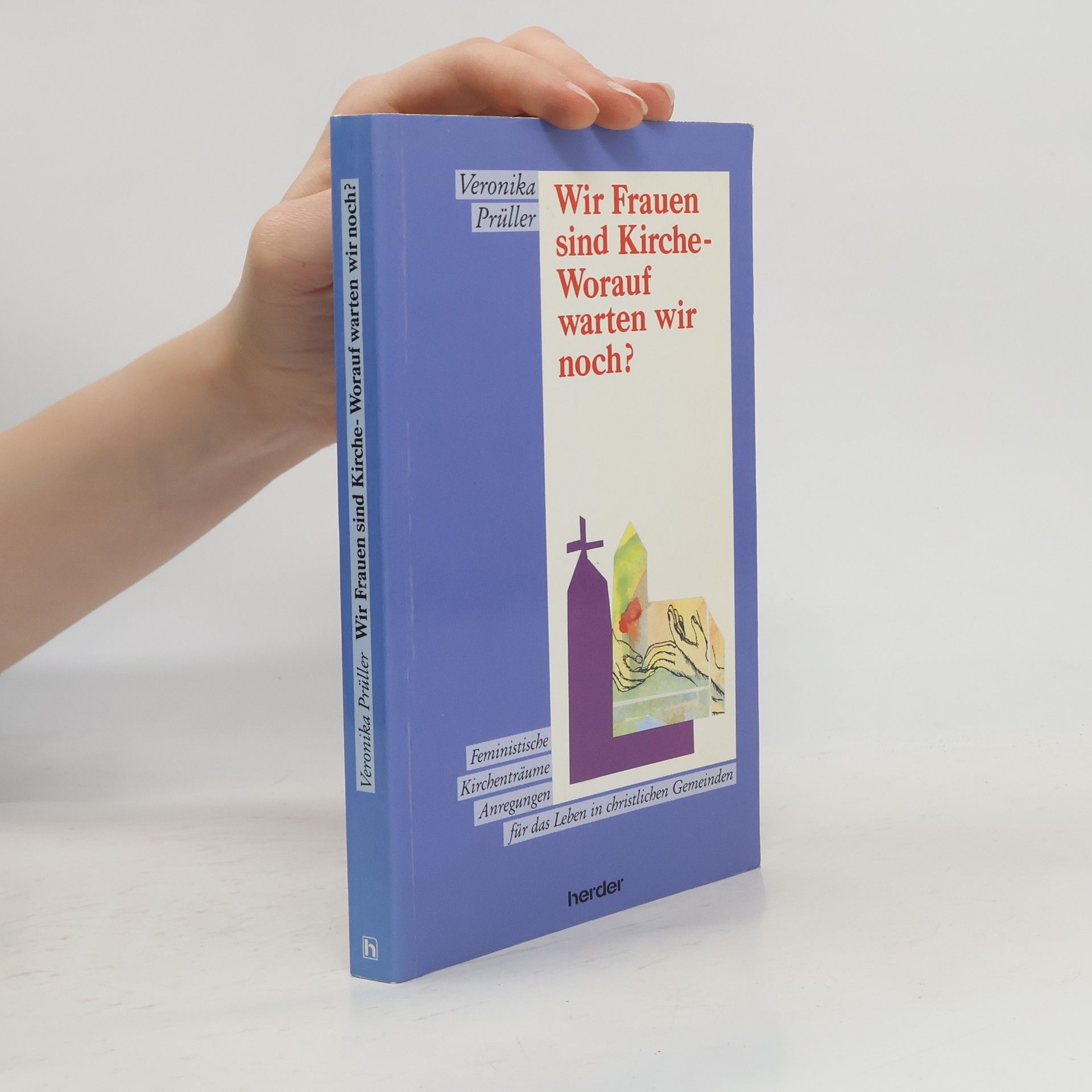 Veronika Prüller-Jagenteufel Wir Frauen sind Kirche - worauf warten wir noch?