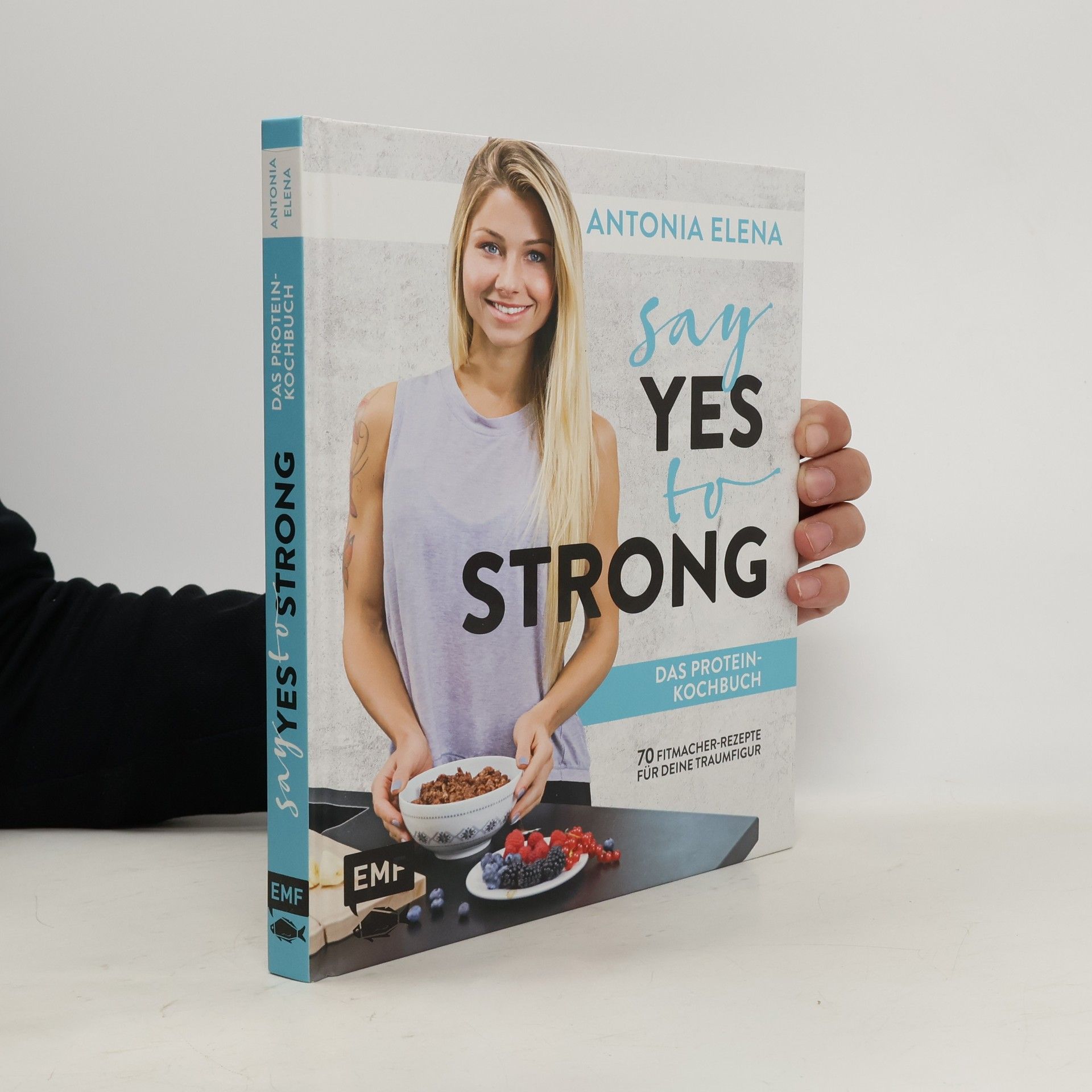 Antonia Elena Say yes to strong - das Protein-Kochbuch