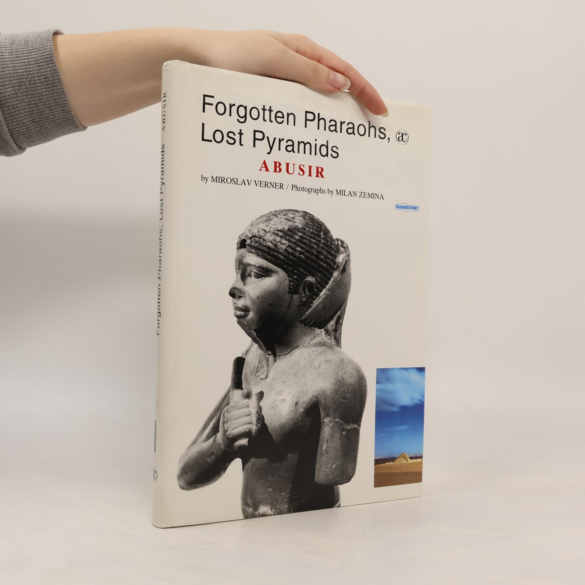 Miroslav Verner Forgotten pharaohs, lost pyramids : Abusir