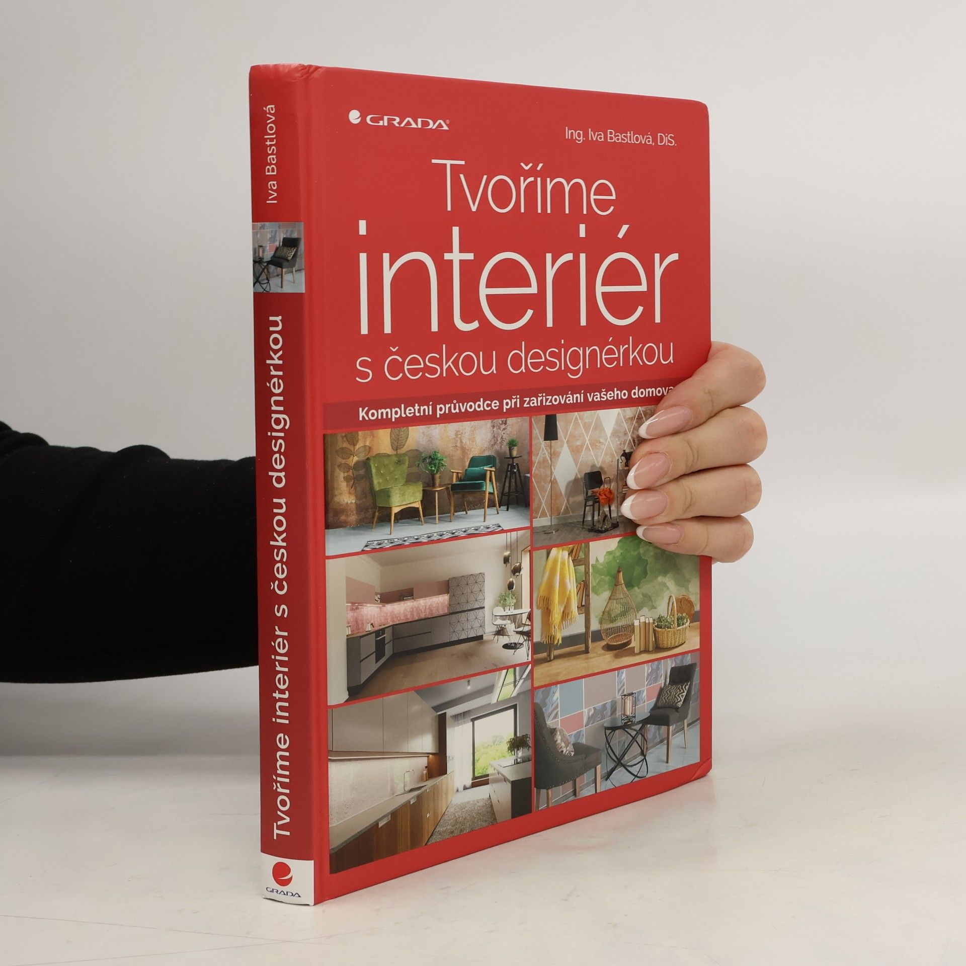 Iva Bastlová Tvoříme interiér s českou designérkou : kompletní průvodce při zařizování vašeho domova