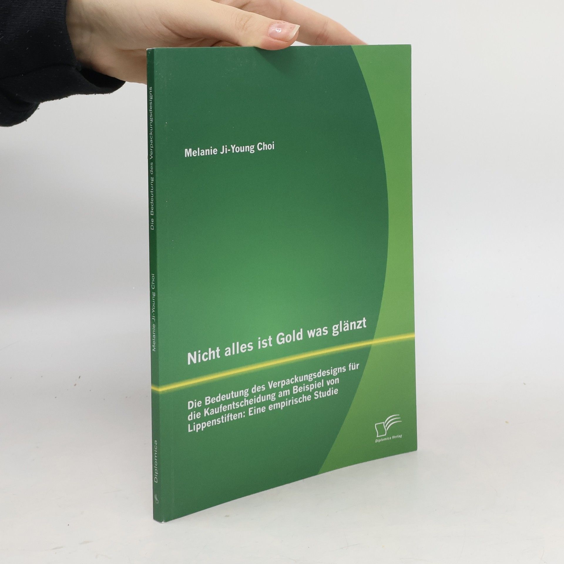 Melanie Ji-Young Choi Nicht alles ist Gold was glänzt - Die Bedeutung des Verpackungsdesigns für die Kaufentscheidung am Beispiel von Lippenstiften