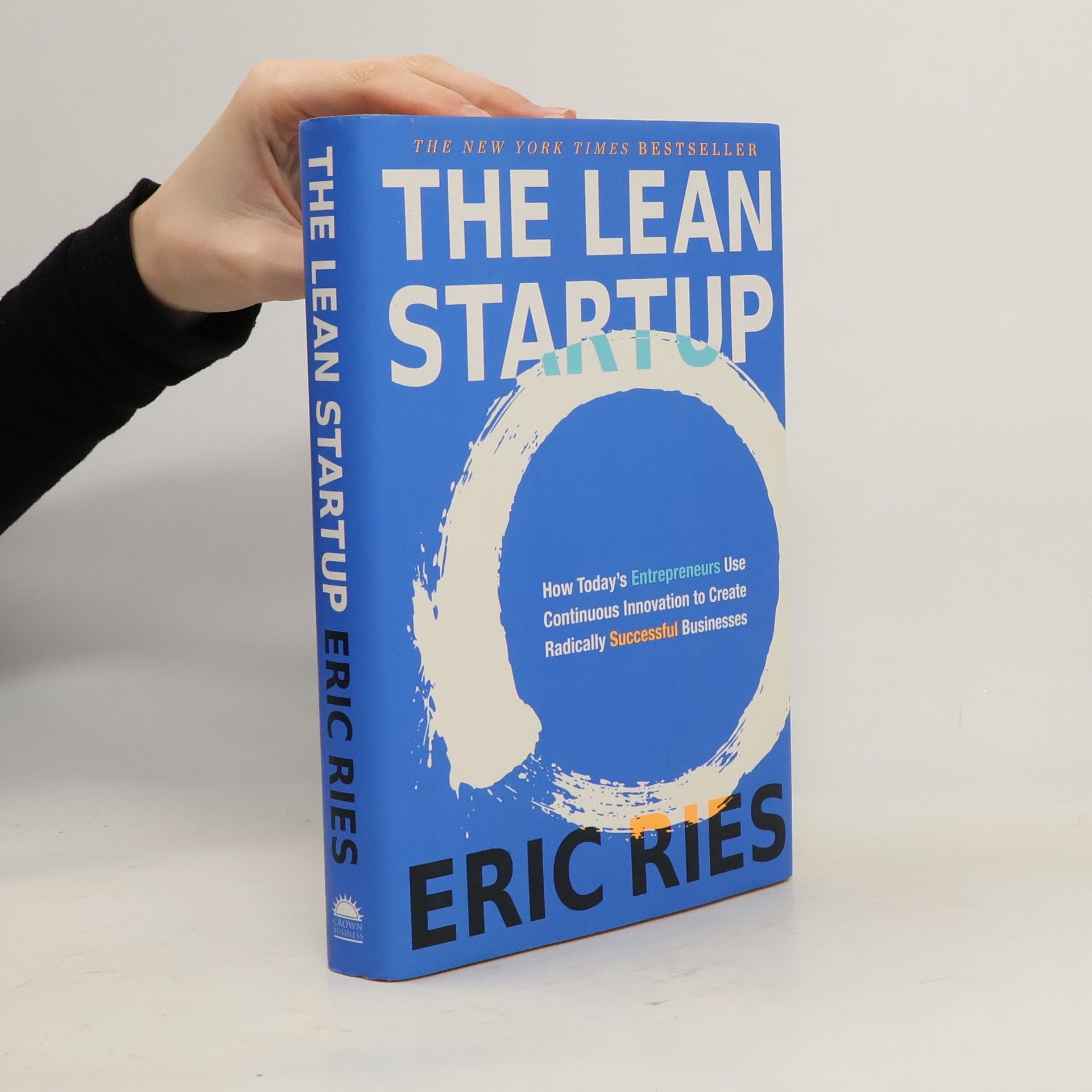 Eric Ries The lean startup : how today’s entrepreneurs use continuous innovation to create radically successful businesses