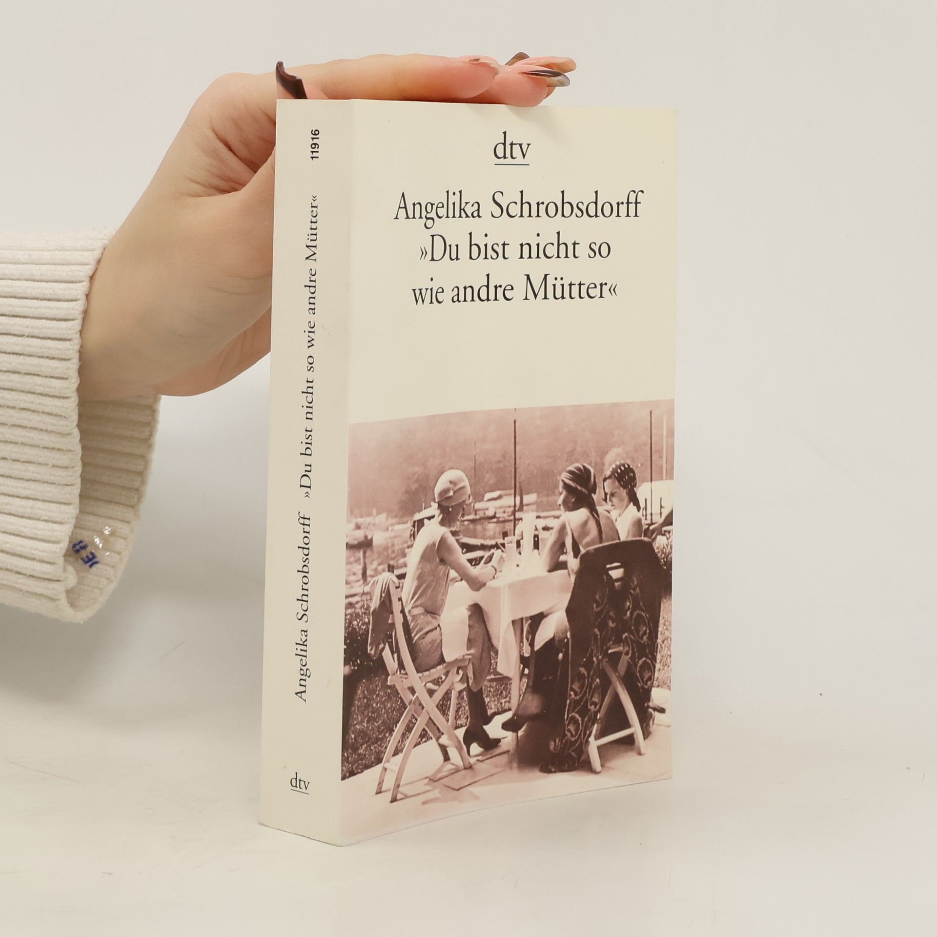 Angelika Schrobsdorff Du bist nicht so wie andre Mütter