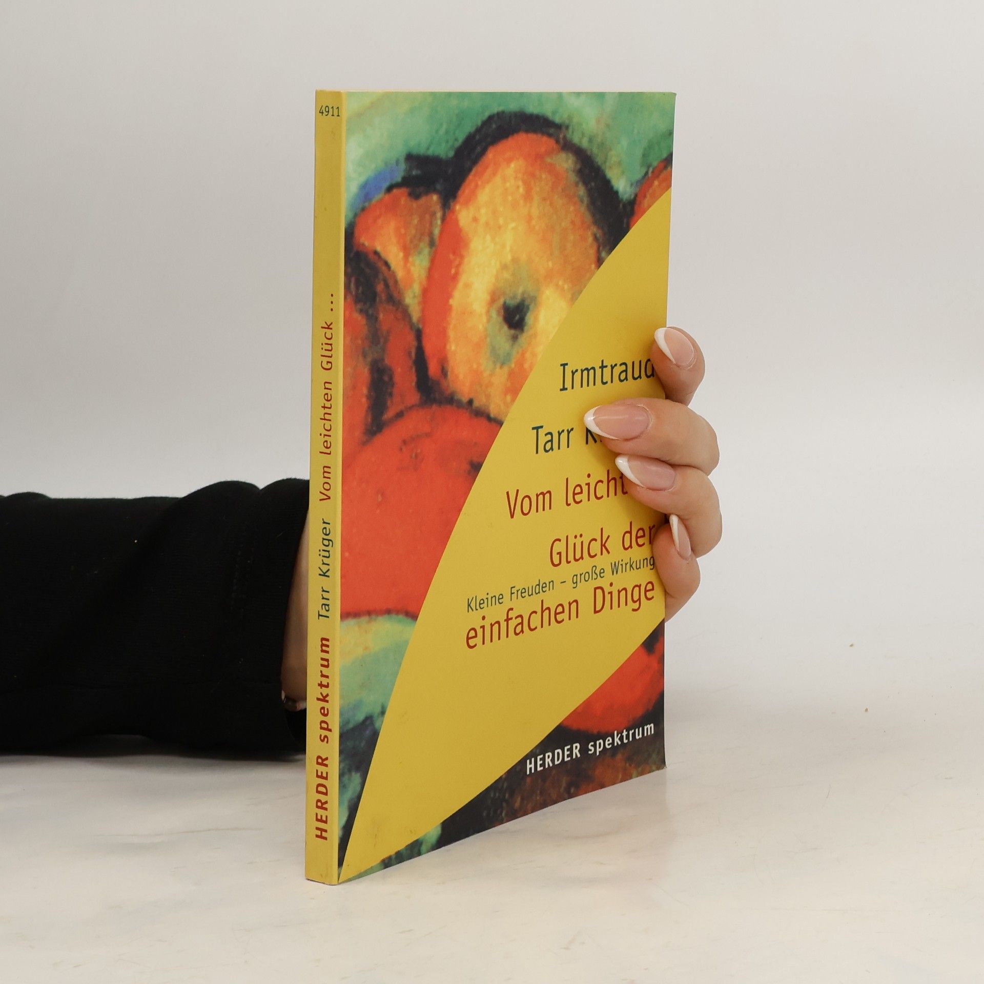 Irmtraud Tarr Krüger Vom leichten Glück der einfachen Dinge. Kleine Freuden - große Wirkung