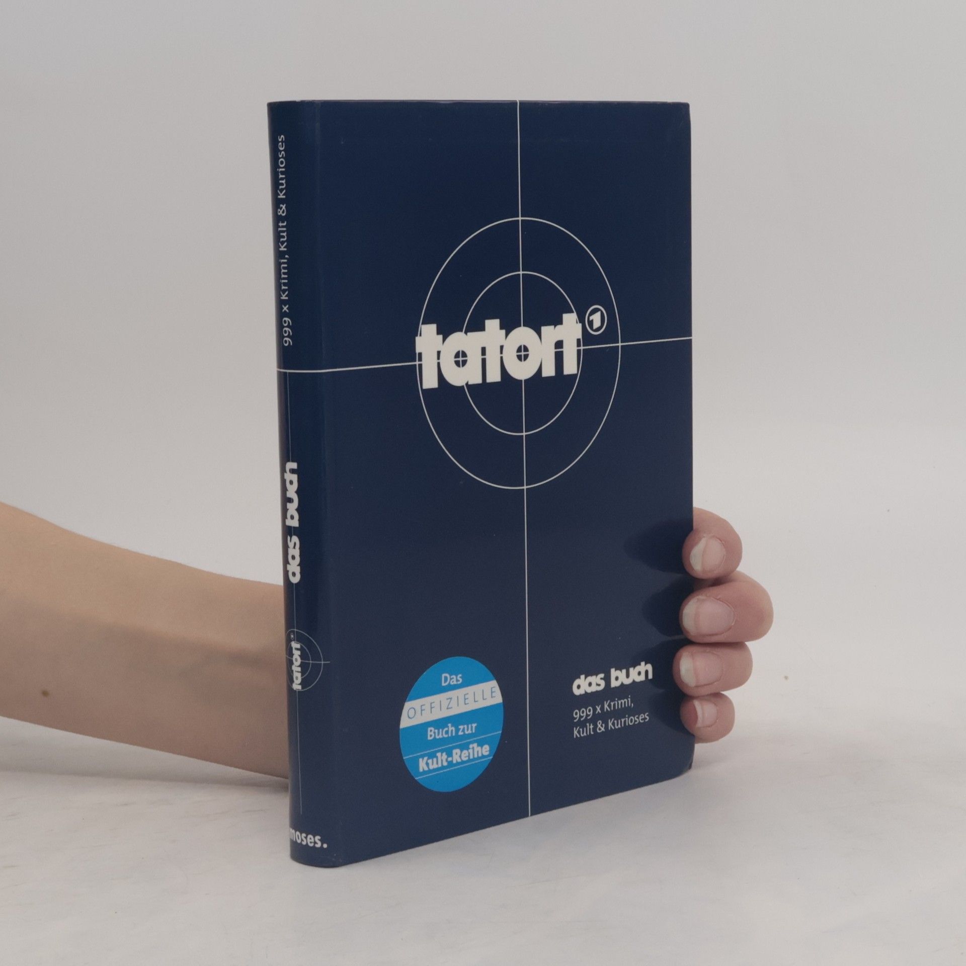 Tatort - Das Buch. 999 x Krimi, Kult & Kurioses
