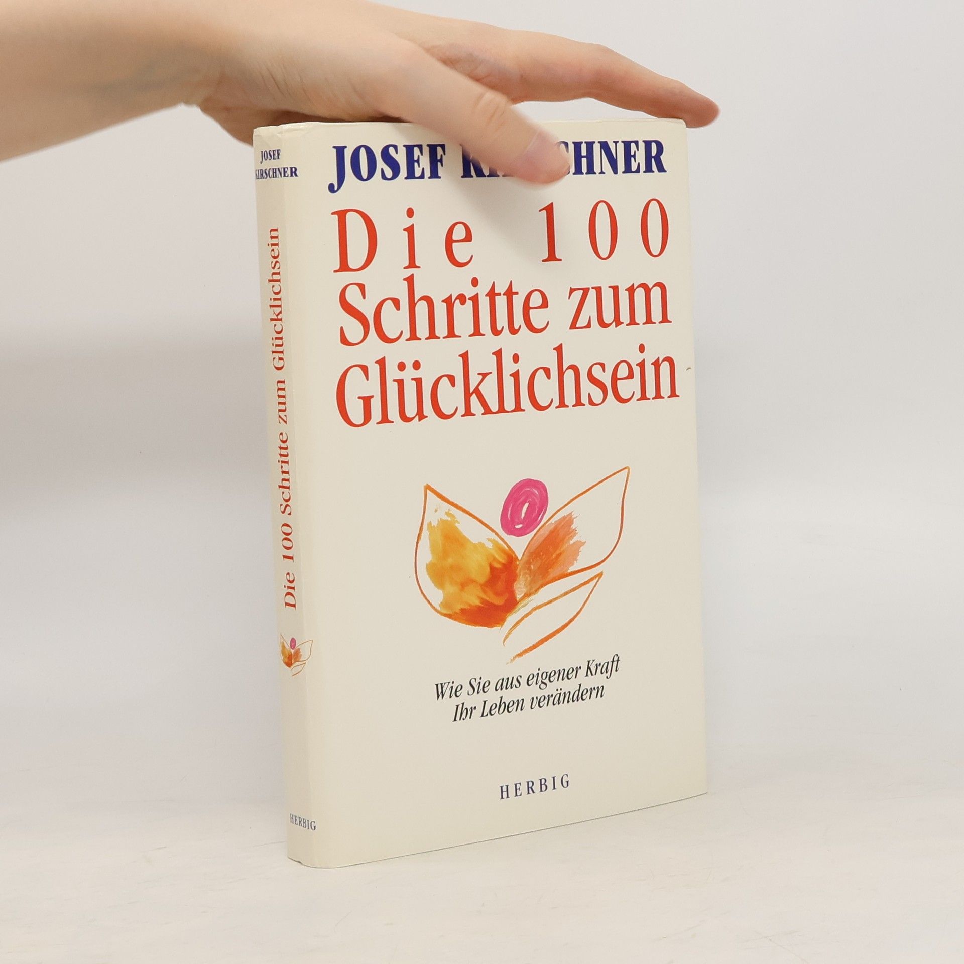 Josef Kirschner Die 100 Schritte zum Glücklichsein