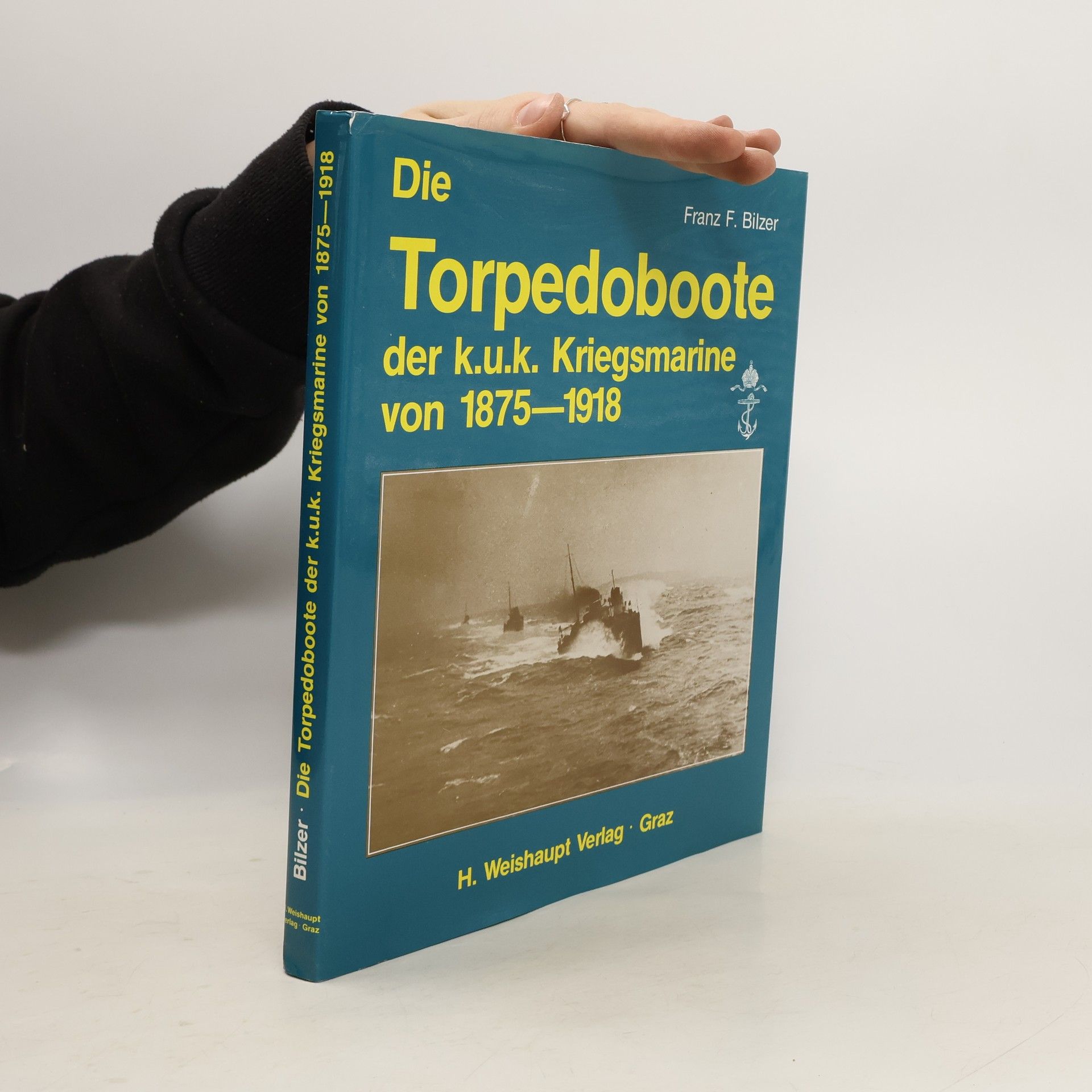 Franz Ferdinand Bilzer Die Torpedoboote der k.u.k. Kriegsmarine von 1875 - 1918