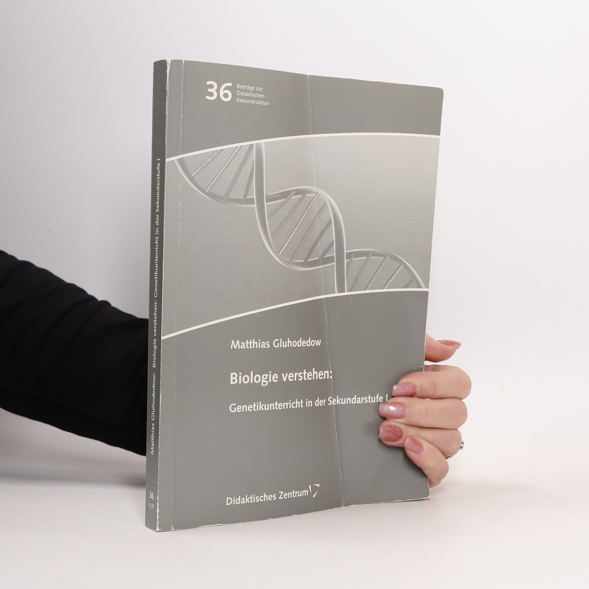 Matthias Gluhodedow Biologie verstehen: Genetikunterricht in der Sekundarstufe I