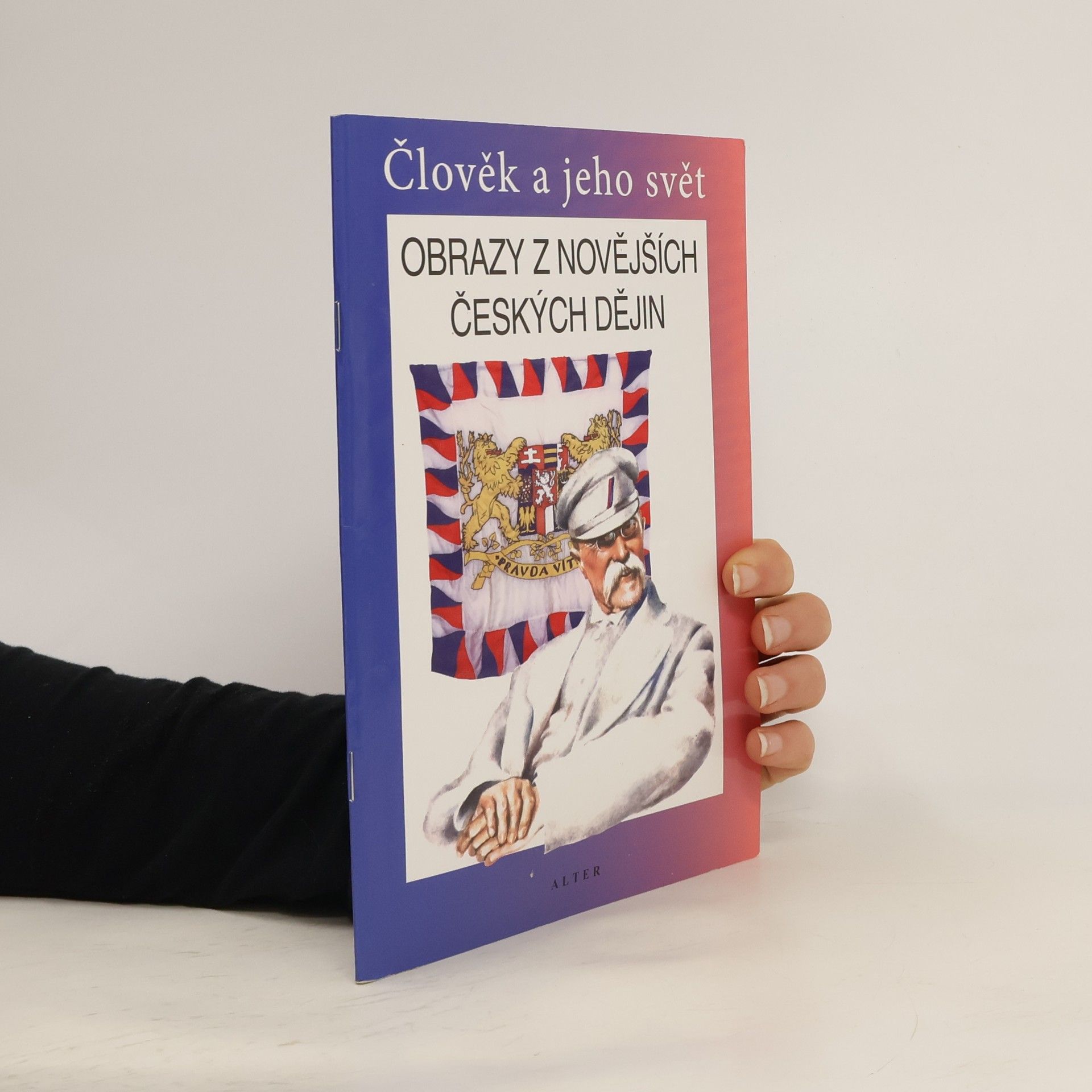 František Čapka Obrazy z novějších českých dějin : vlastivěda : člověk a jeho svět : lidé a čas