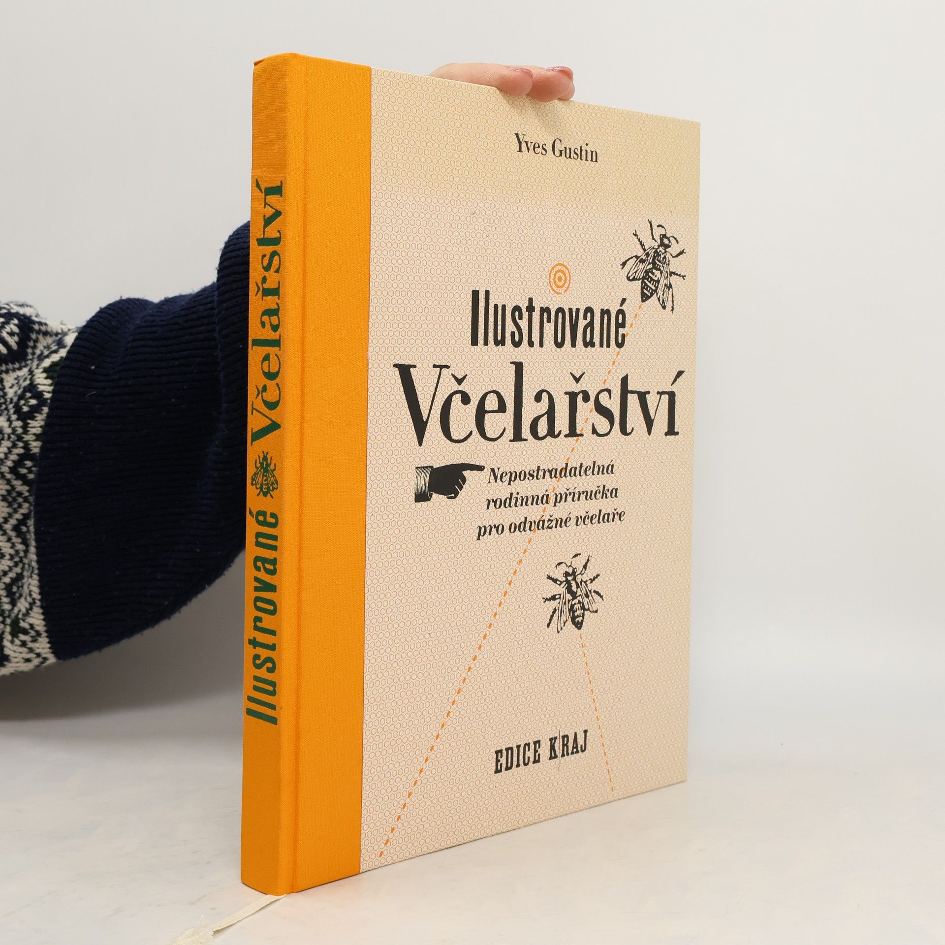 Yves Gustin Ilustrované včelařství : nepostradatelná rodinná příručka pro odvážné včelaře