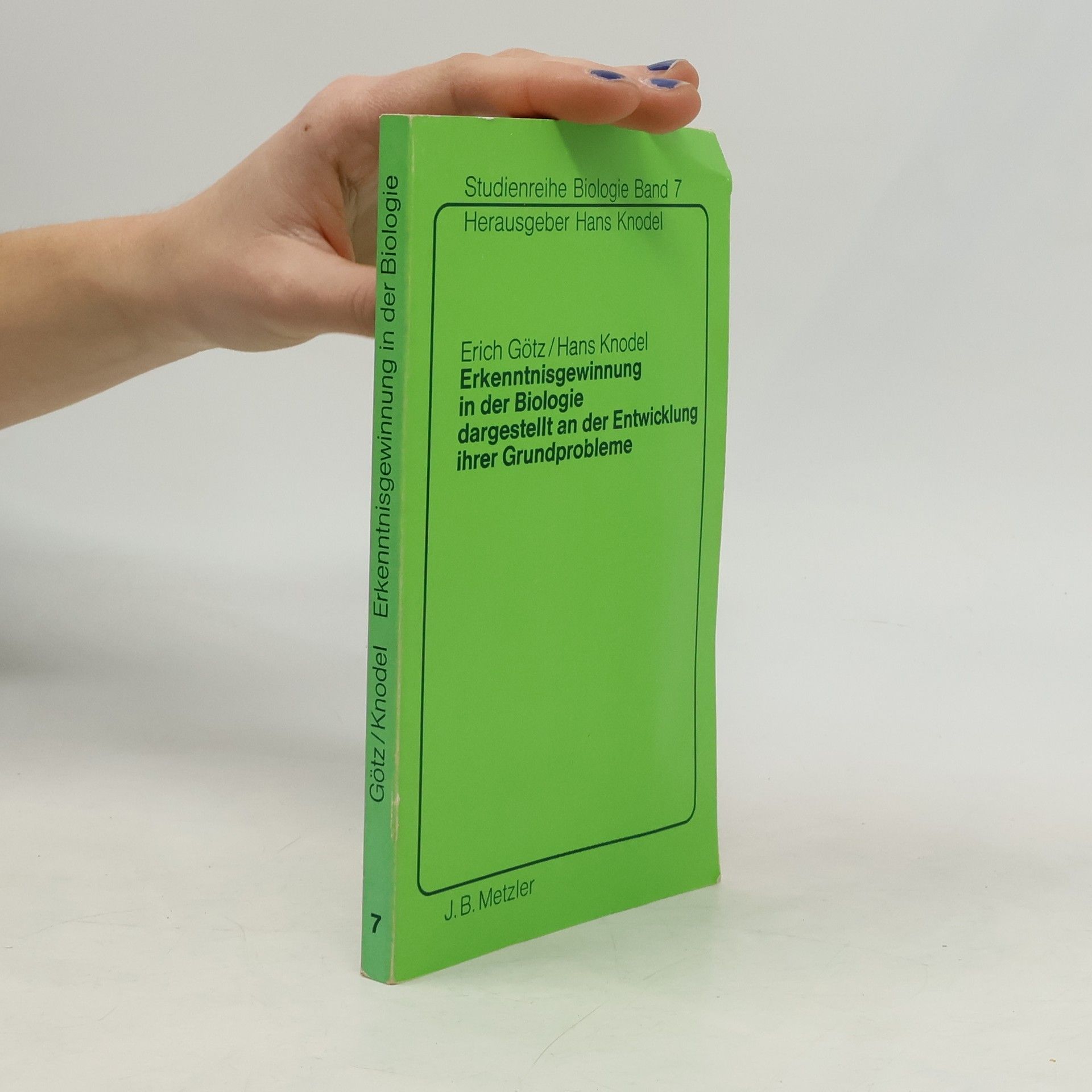 Erich Götz Erkenntnisgewinnung in der Biologie dargestellt an der Entwicklung ihrer Grundprobleme