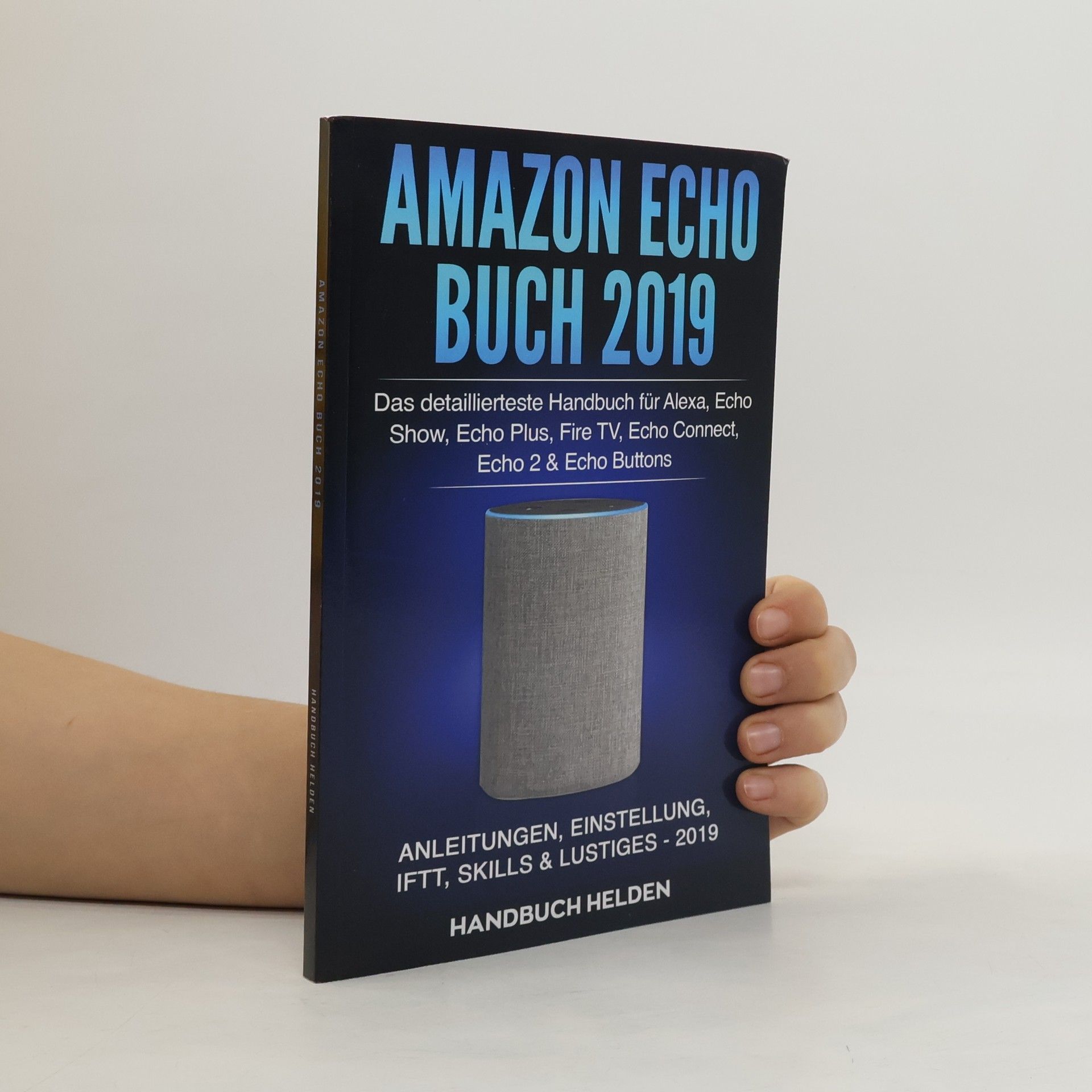 AA.VV. Amazon Echo Buch 2019: das detaillierteste Handbuch für Alexa, Echo Show, Echo Plus, Fire TV, Echo Connect, Echo 2 & Echo Buttons