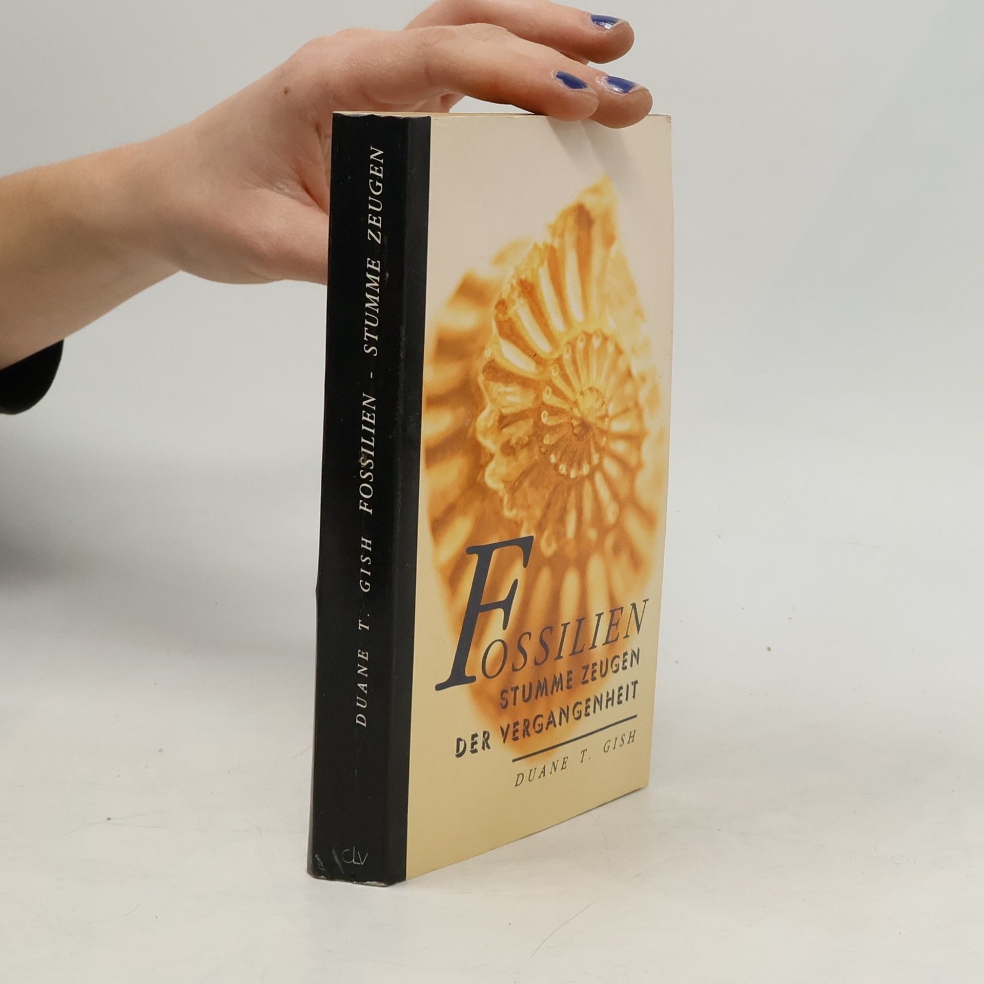 Duane T. Gish Fossilien - stumme Zeugen der Vergangenheit
