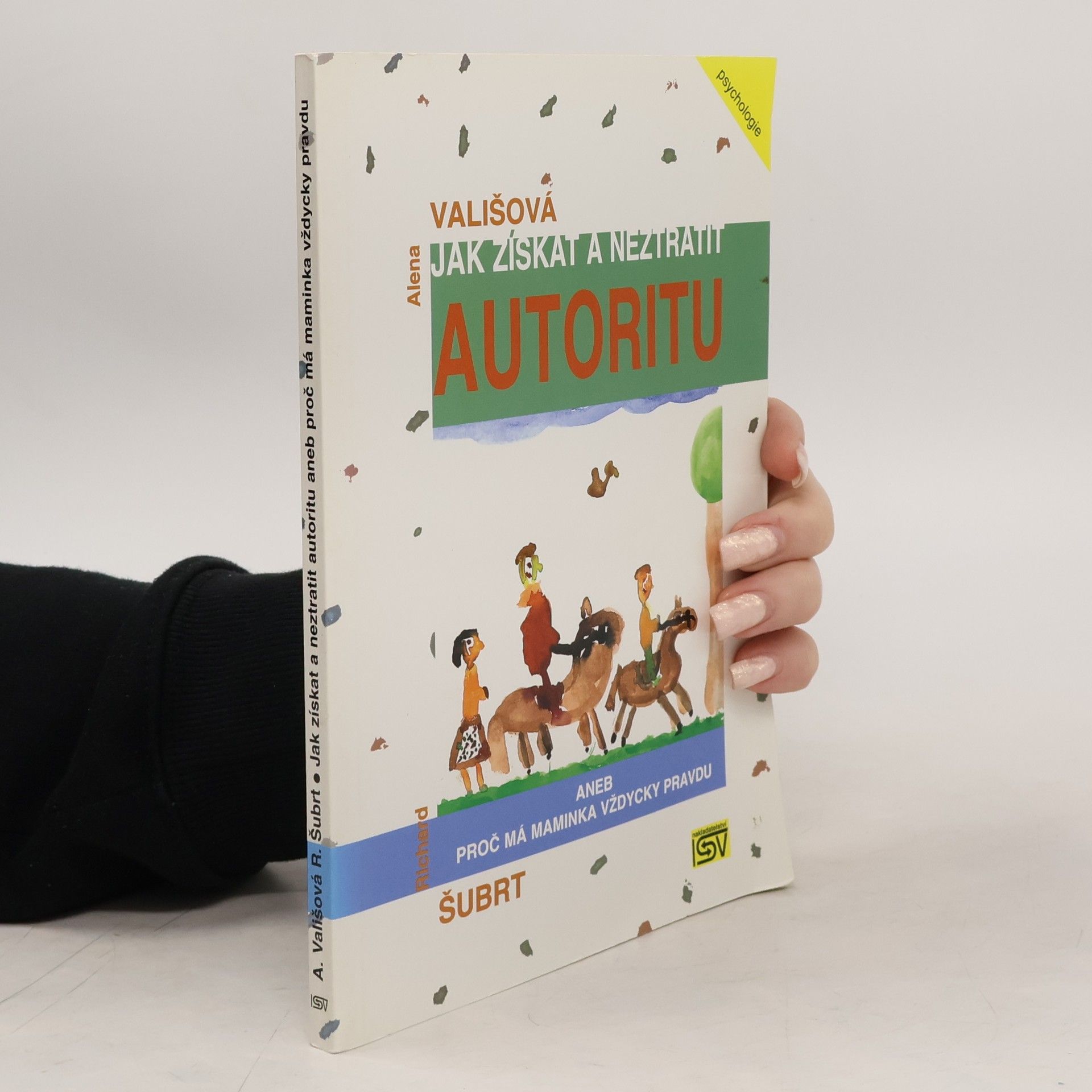 Alena Vališová Jak získat a neztratit autoritu, aneb, Proč má maminka vždycky pravdu