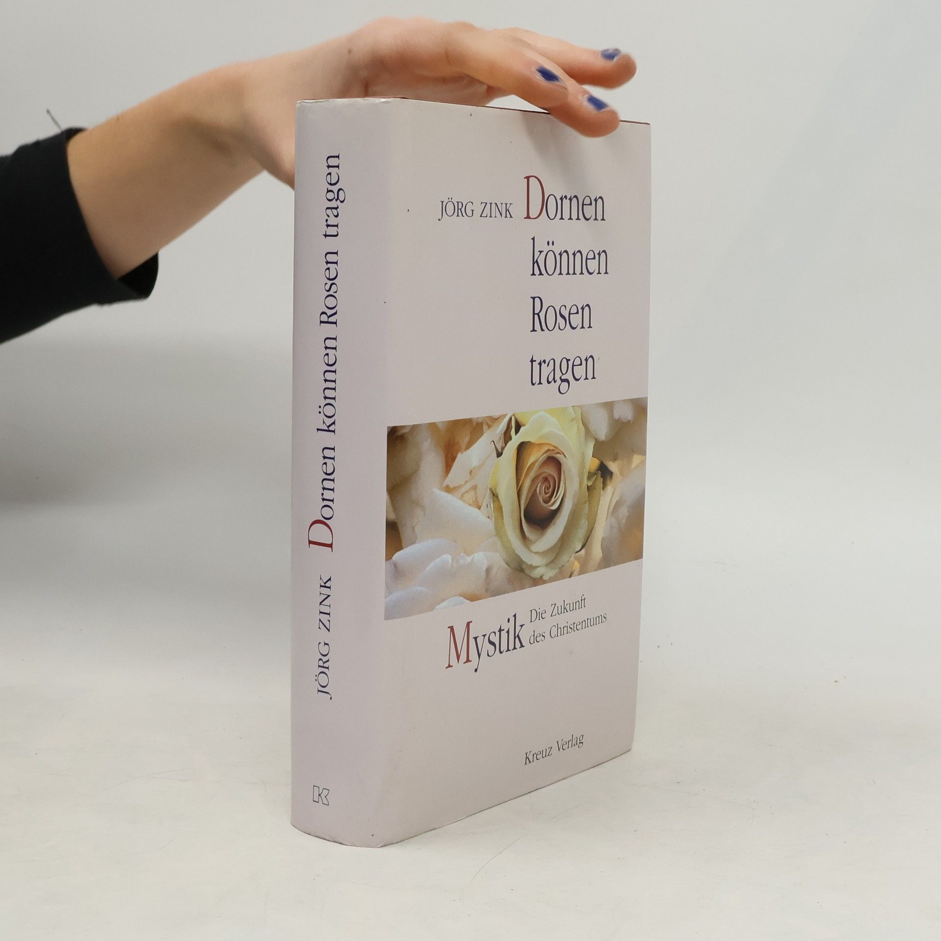 Jörg Zink Dornen können Rosen tragen. Mystik - Die Zukunft des Christentums.