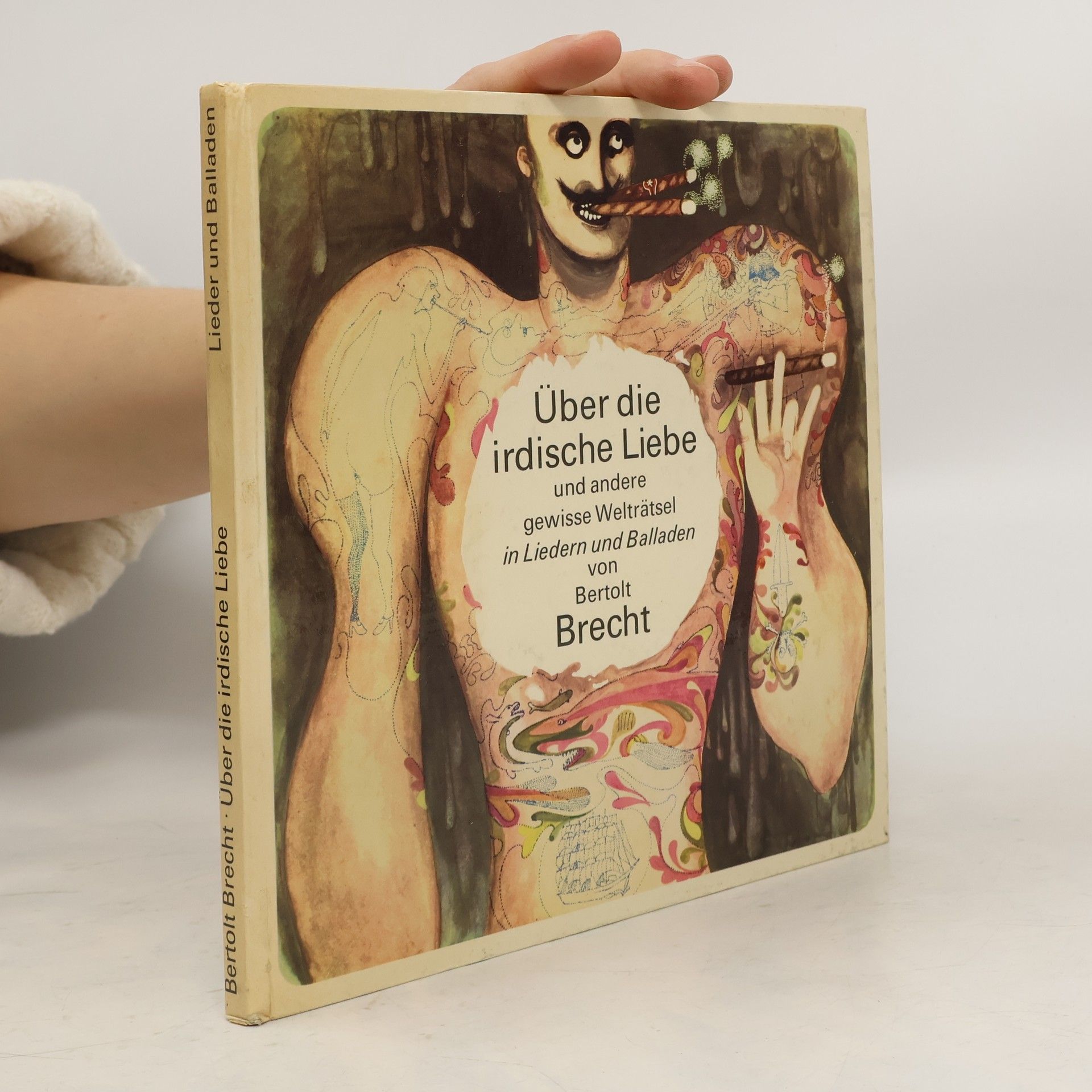 Bertolt Brecht Über die irdische Liebe und andere gewisse Welträtsel in Liedern und Balladen