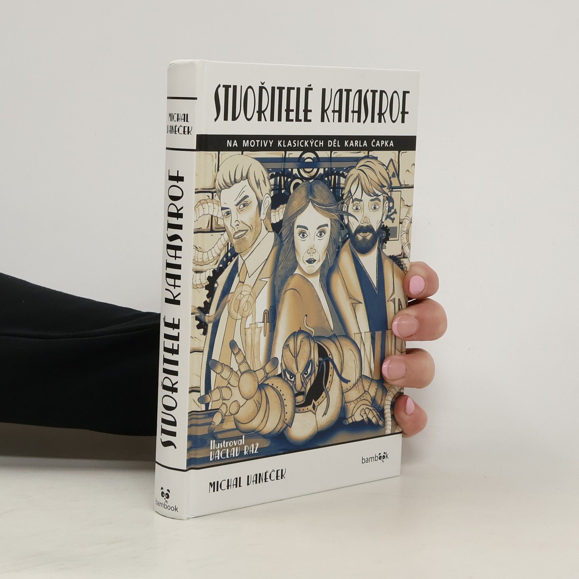 Michal Vaněček Stvořitelé katastrof : volně na motivy děl Karla Čapka R.U.R., Bílá nemoc a Krakatit