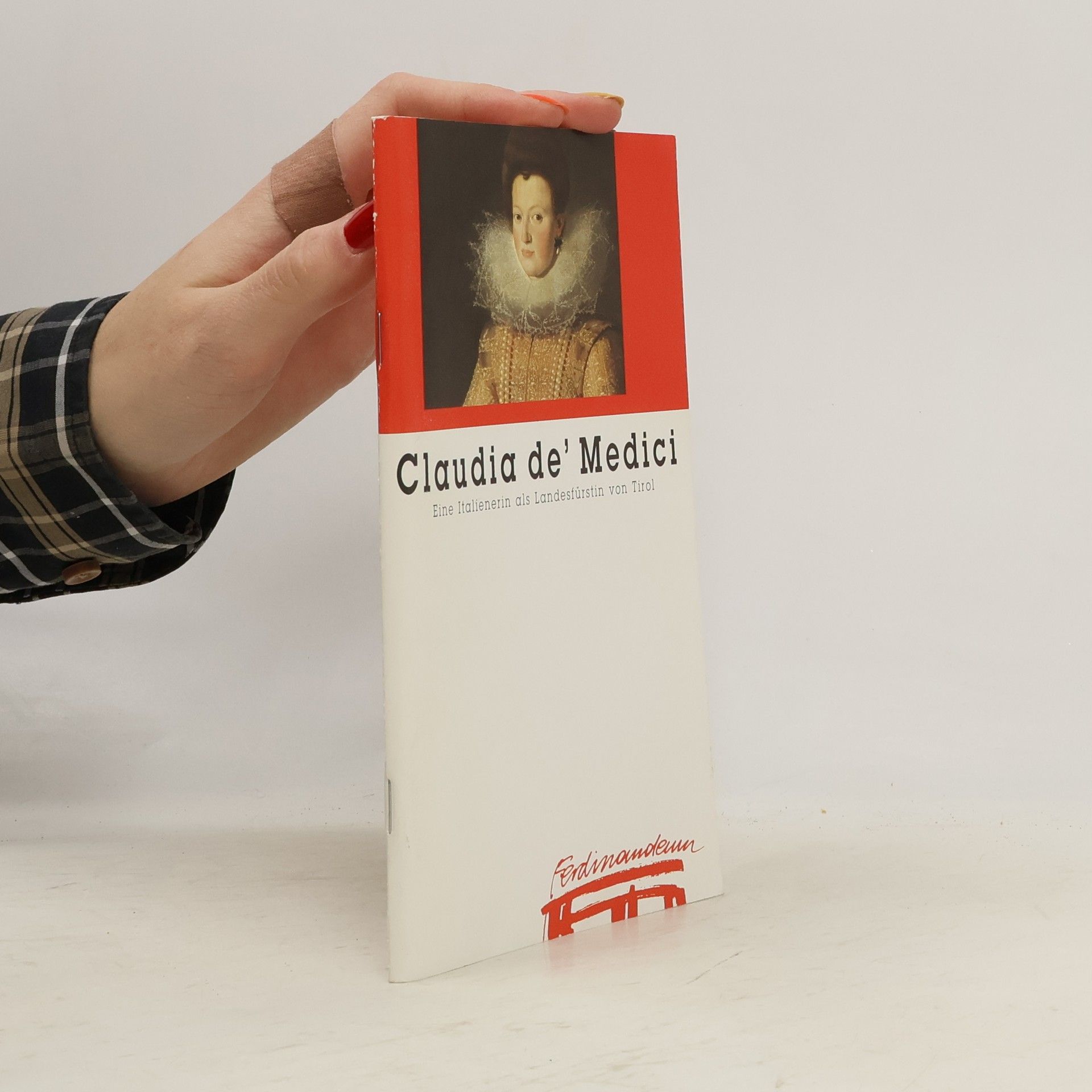 Eleonore Gürtler Claudia de' Medici - eine Italienerin als Landesfürstin von Tirol