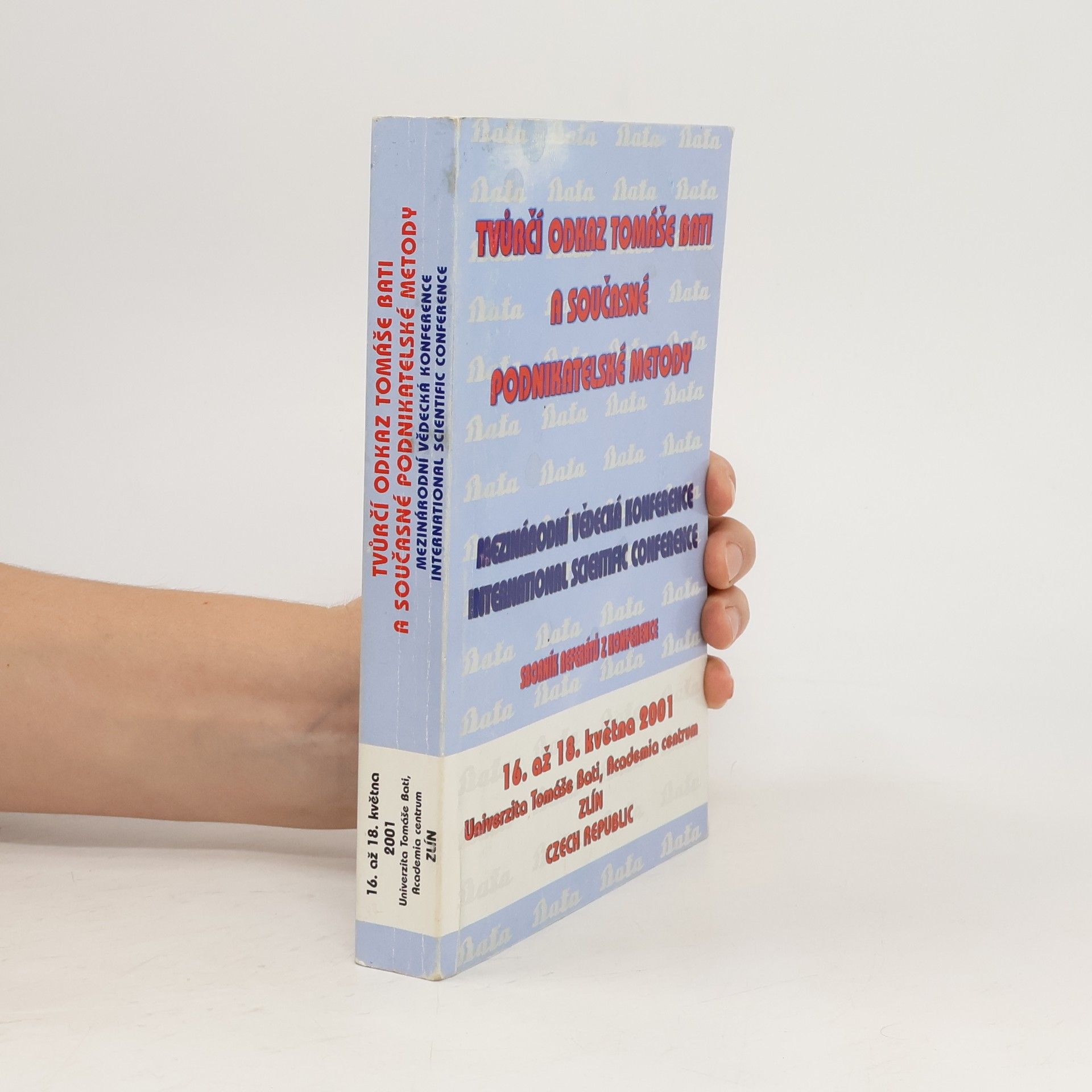 Kolektiv autorů Tvůrčí odkaz Tomáše Bati a současné podnikatelské metody: Mezinárodní vědecká konference 16-18. května 2001, Zlín: Sborník referátů z konference
