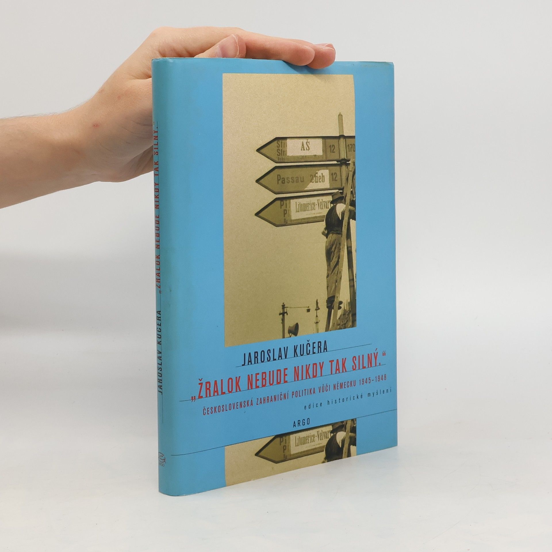 Jaroslav Kučera Žralok nebude nikdy tak silný: Československá zahraniční politika vůči Německu 1945-1948
