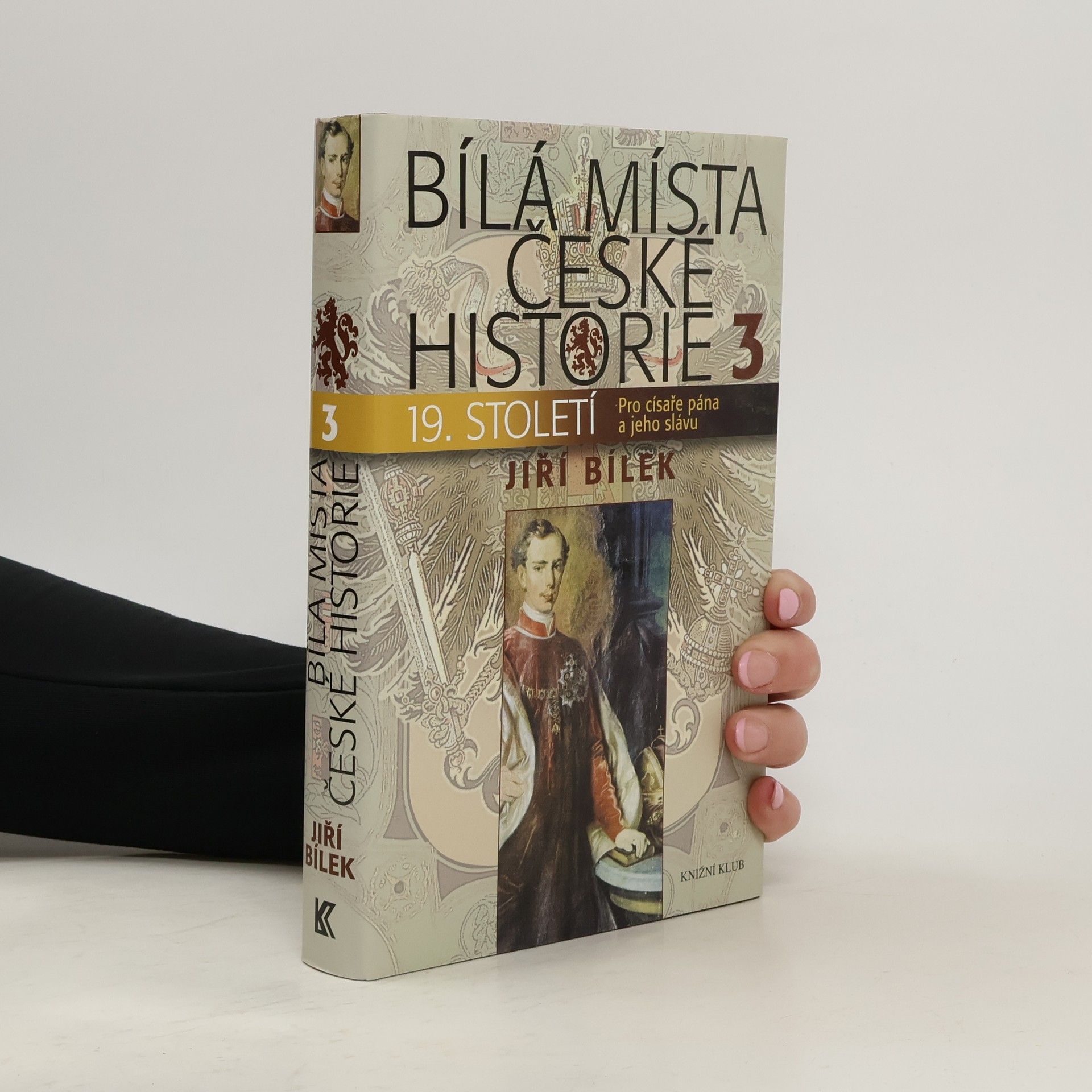Bílá místa české historie. 3, 19. století : pro císaře pána a jeho slávu