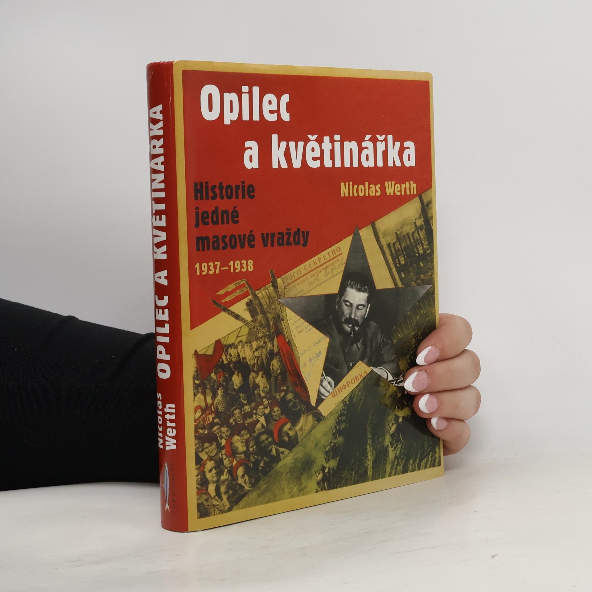 Nicolas Werth Opilec a květinářka - historie jedné masové vraždy (1937-1938)