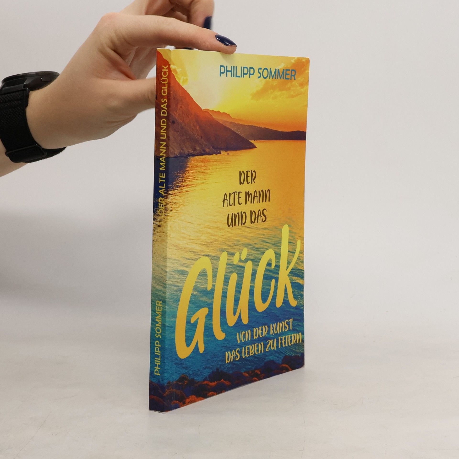 Philipp Sommer Glücks-Trilogie: Der alte Mann und das Glück