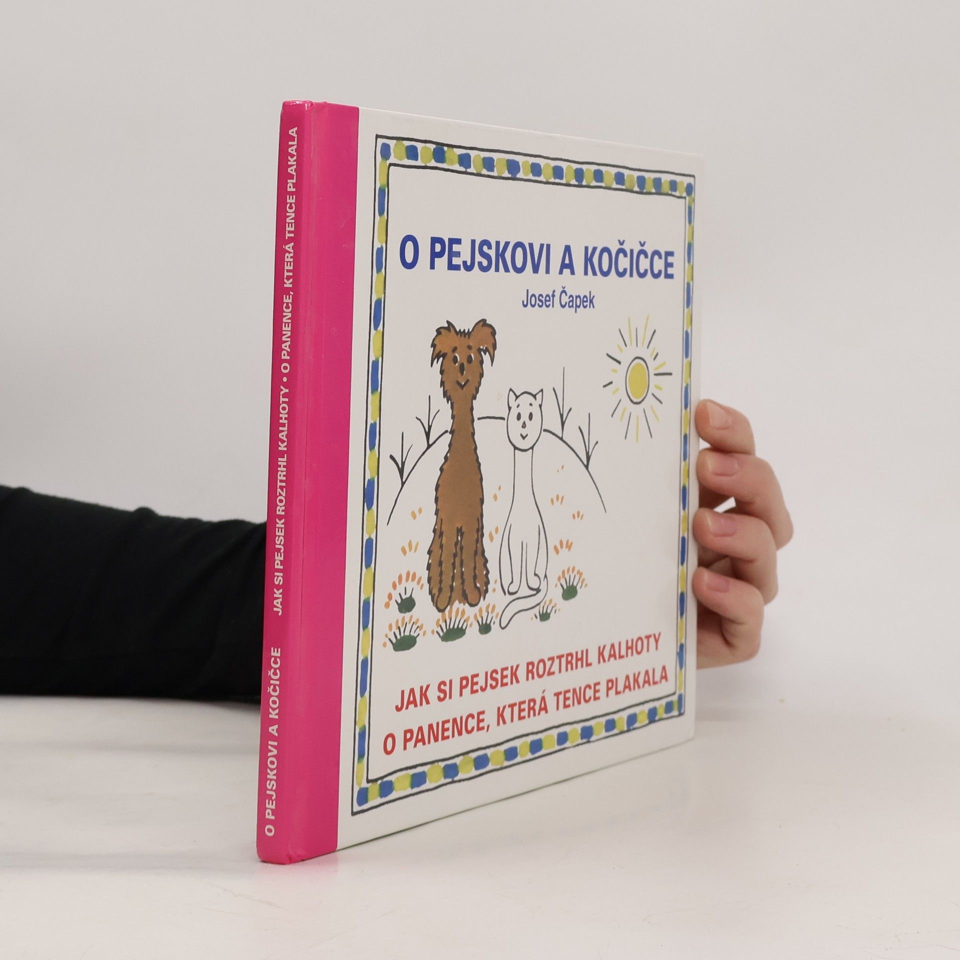 Josef Čapek O pejskovi a kočičce, Jak si pejsek roztrhl kalhoty, O panence, která tence plakala