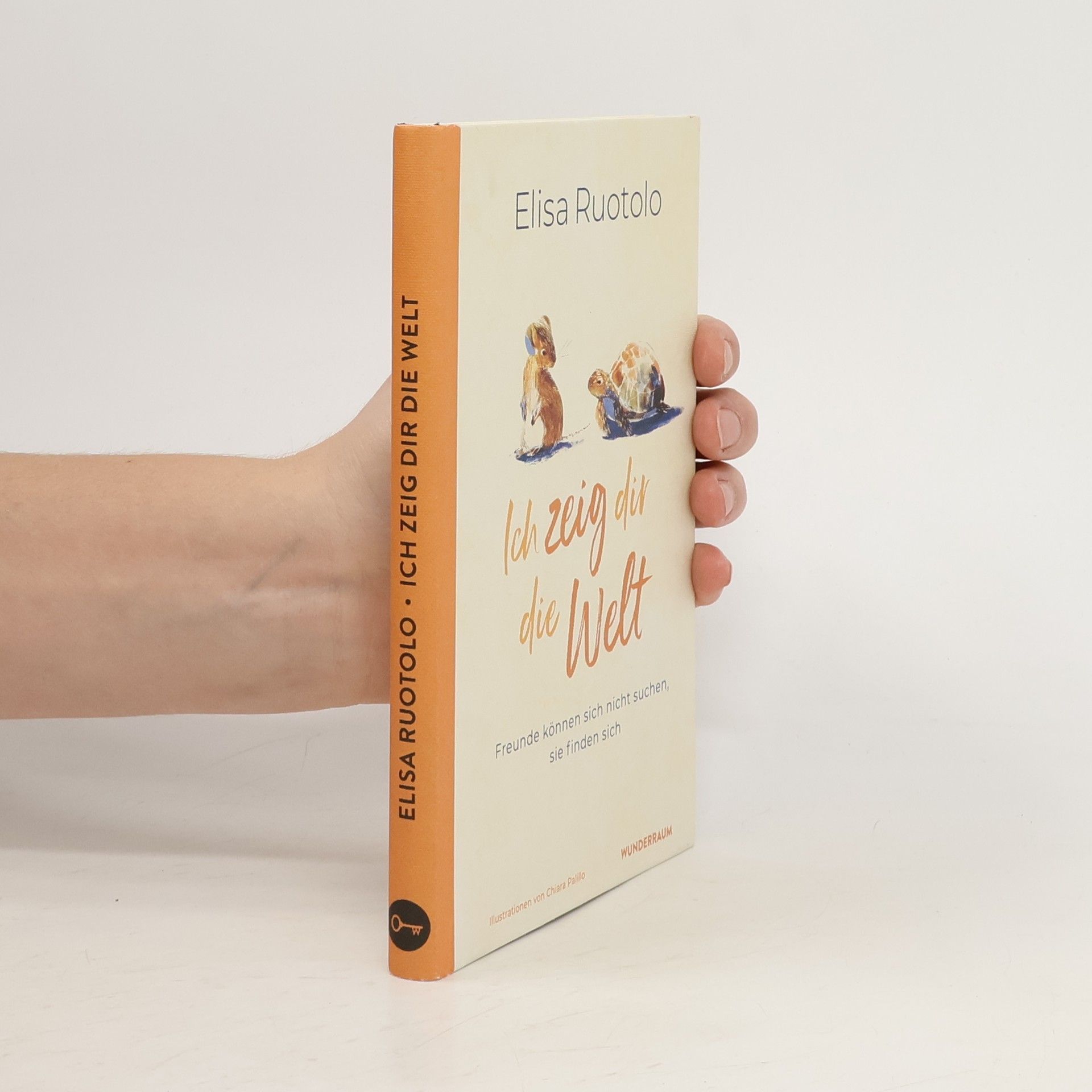 Elisa Ruotolo Ich zeig dir die Welt. Freunde können sich nicht suchen, sie finden sich