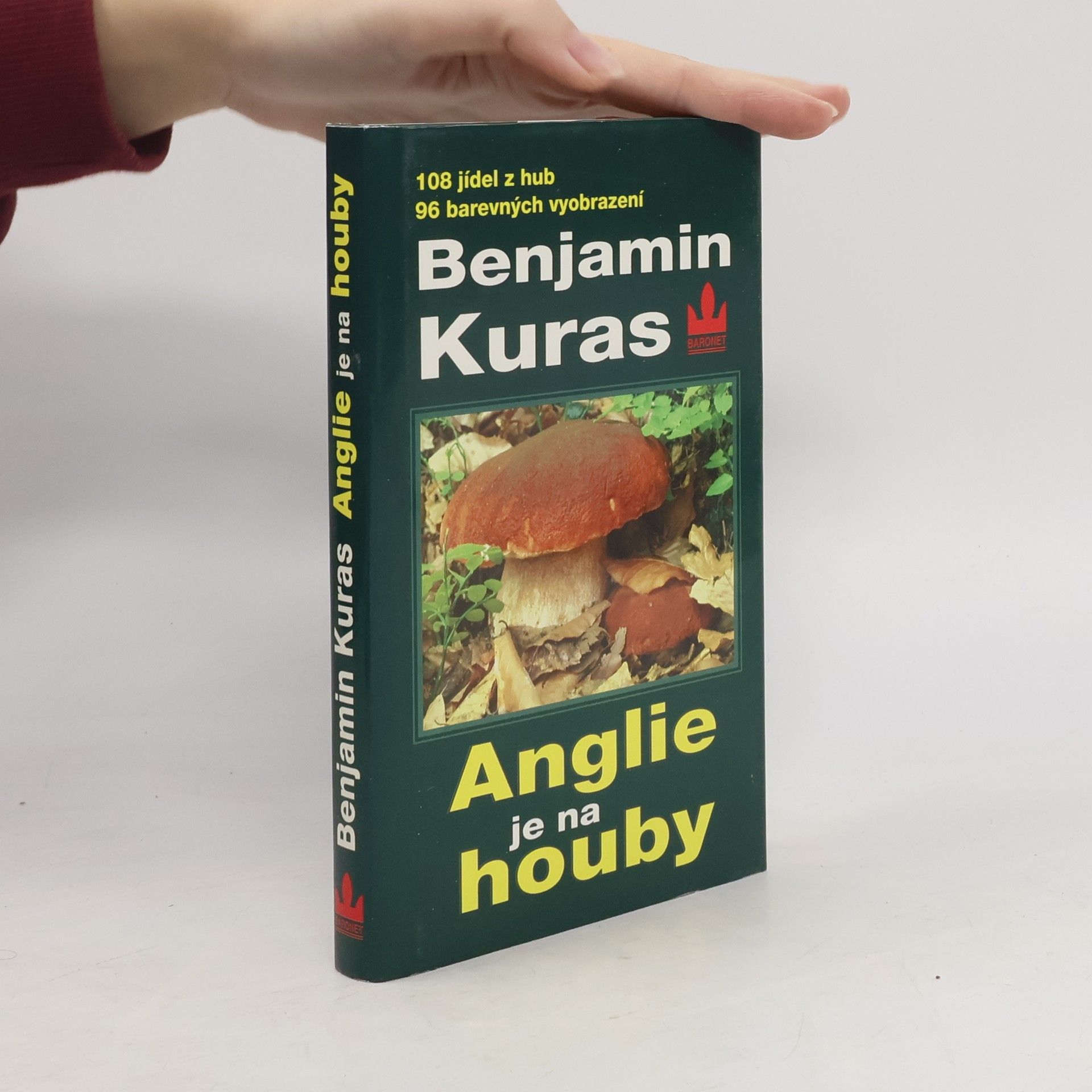 Benjamin Kuras Anglie je na houby: O houbaření v Anglii a jinde : 93 jedlých hub, 108 kulinářských receptů