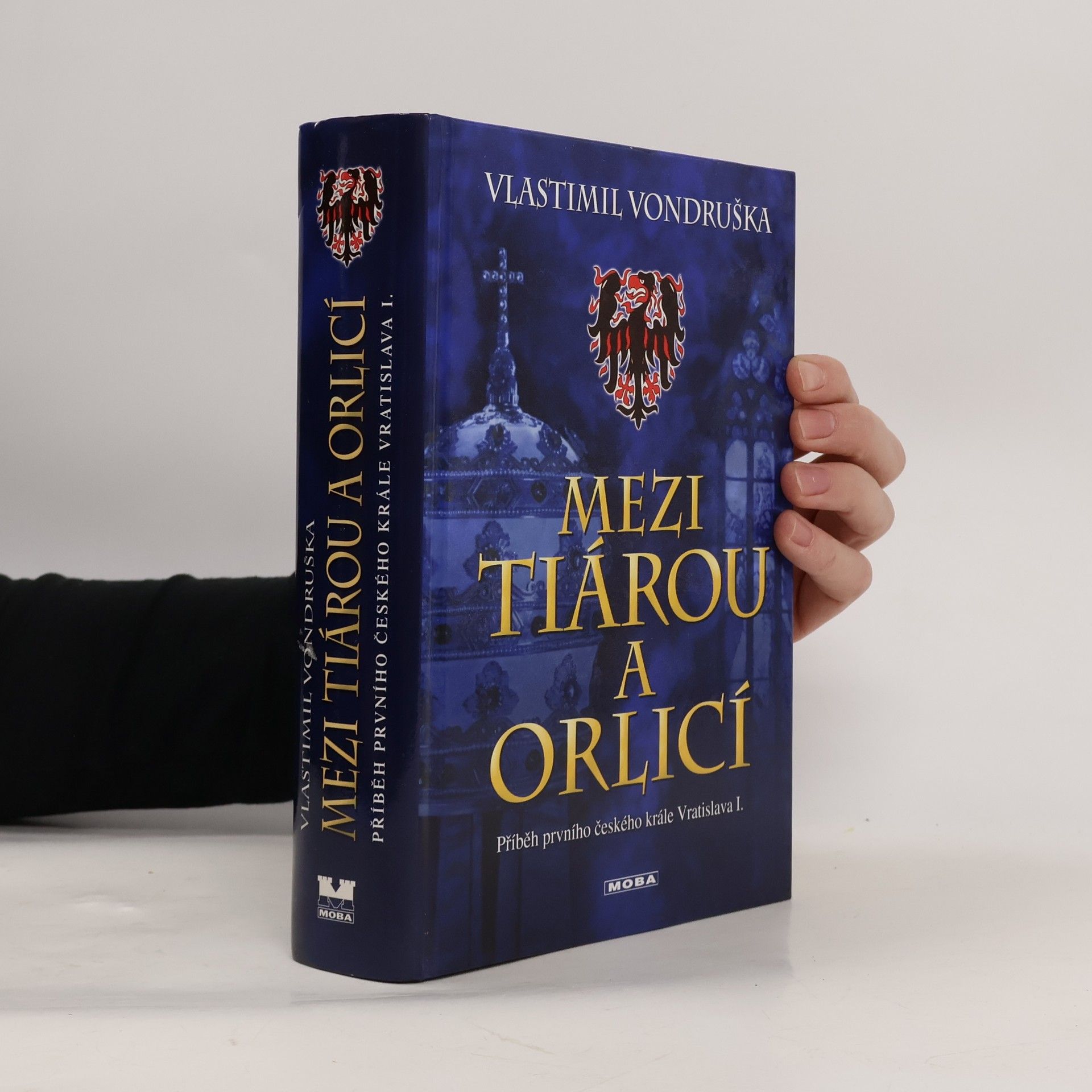 Vlastimil Vondruška Mezi tiárou a orlicí. Příběh prvního českého krále Vratislava I.