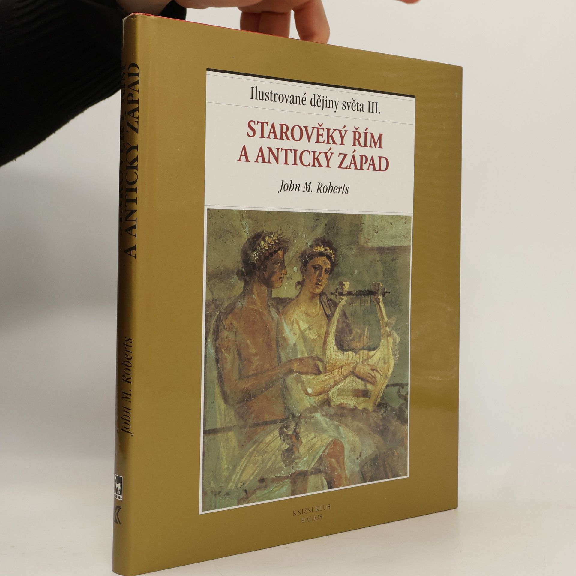 J. M. Roberts Ilustrované dějiny světa III.: Starověký Řím a antický Západ