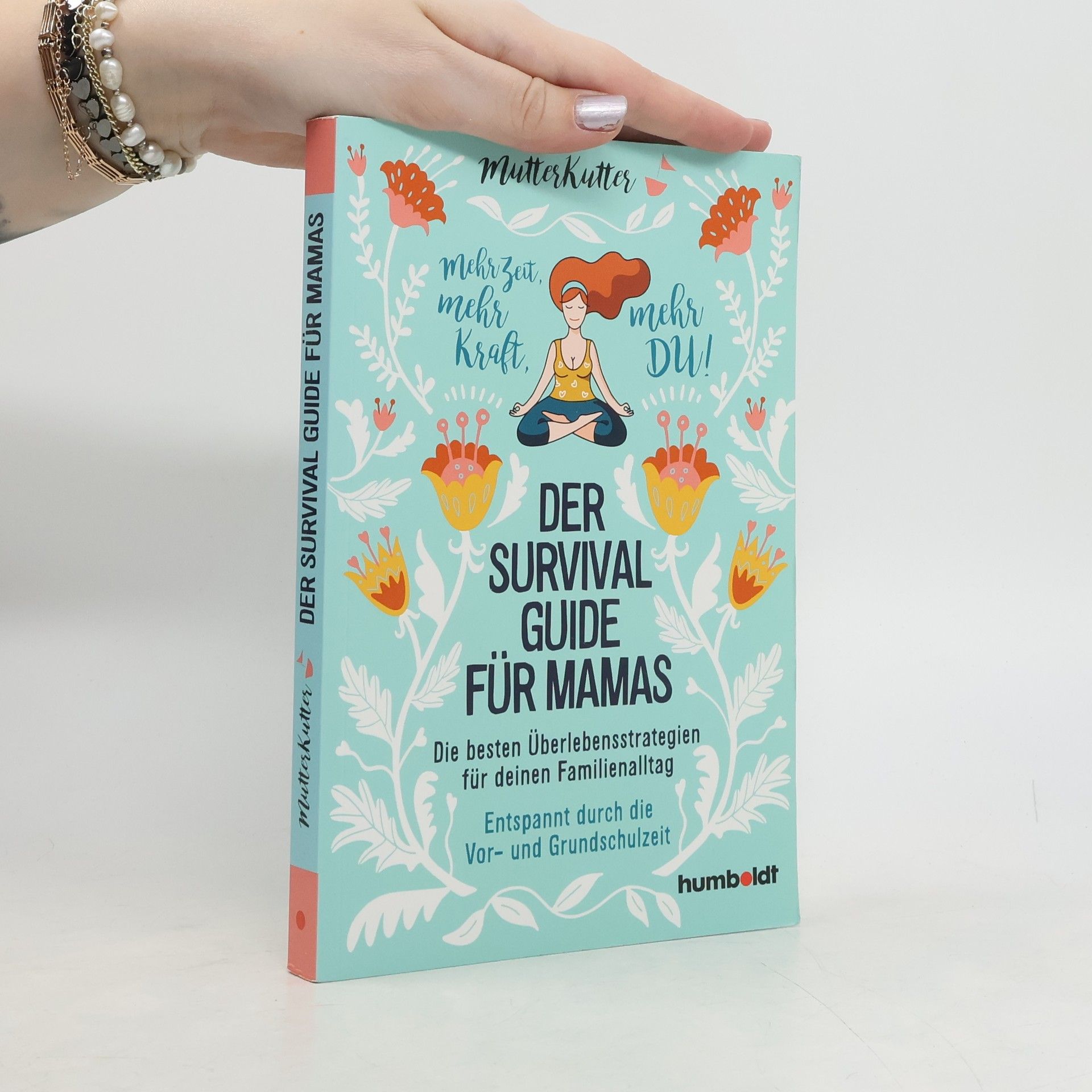 MutterKutter Der Survival-Guide für Mamas. Die besten Überlebensstrategien für deinen Familienalltag. Entspannt durch die Vor- und Grundschulzeit. Mehr Zeit, mehr Kraft, mehr DU!