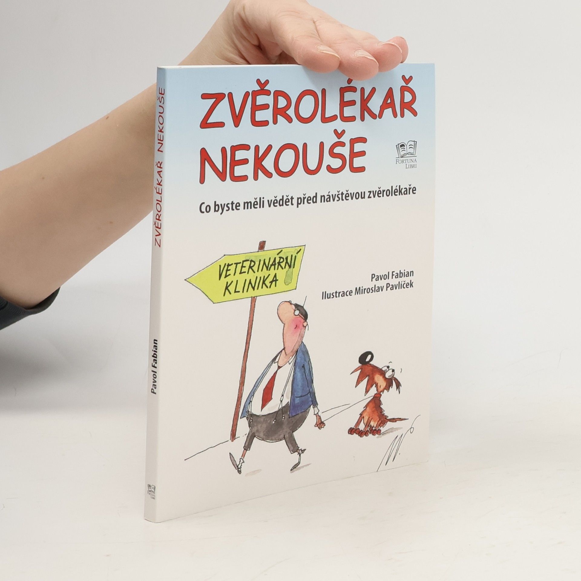 Pavol Fabian Zvěrolékař nekouše : co byste měli vědět před návštěvou zvěrolékaře