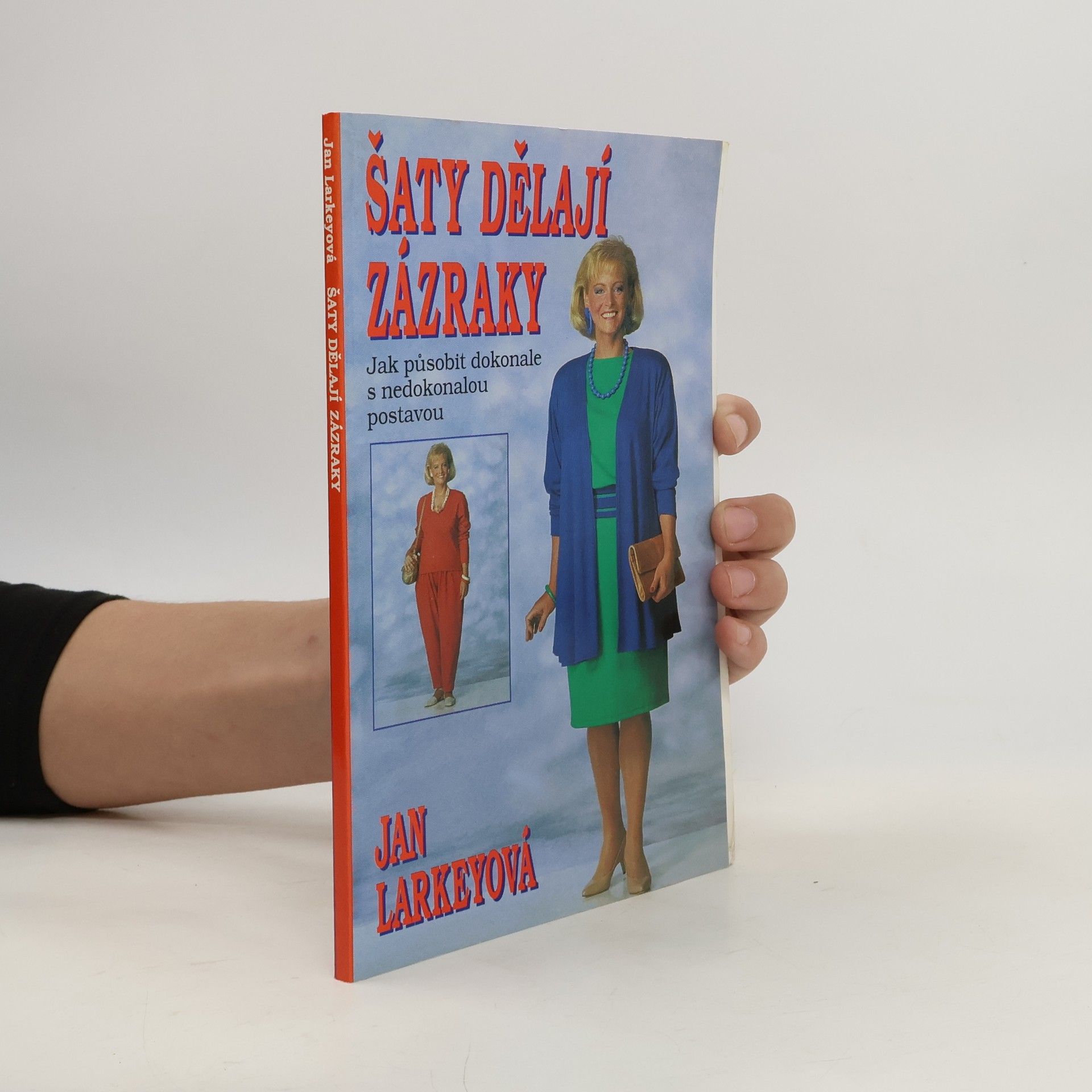 Jan Larkey Šaty dělají zázraky : (Jak působit dokonale s nedokonalou postavou)